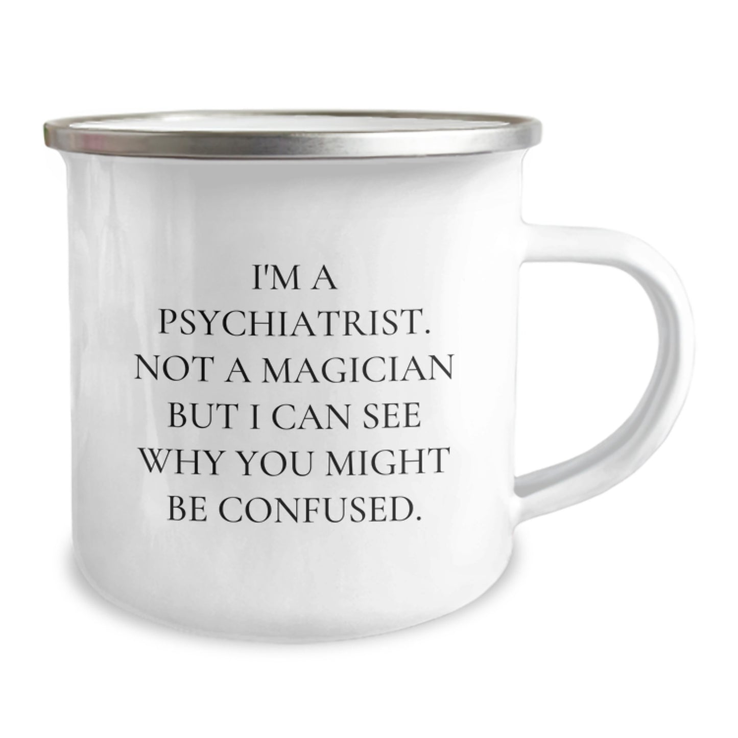 Gifts from Family for Psychiatrist Graduation Unique Mugs, I'm A Psychiatrist. Not A Magician But I Can See Why You Might Be Confused., Funny Camping Mug, 12 oz Stainless Steel with Enamel Finish - Image 2