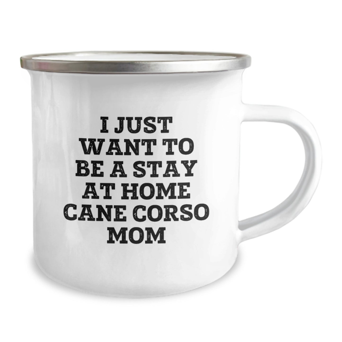 Cane Corso Dog Mom's Funny Birthday Unique Gift from Friends, Camping Mug for Her, 'I Just Want To Be A Stay At Home Cane Corso Mom', 12 oz Stainless Steel with Enamel Finish - Image 2
