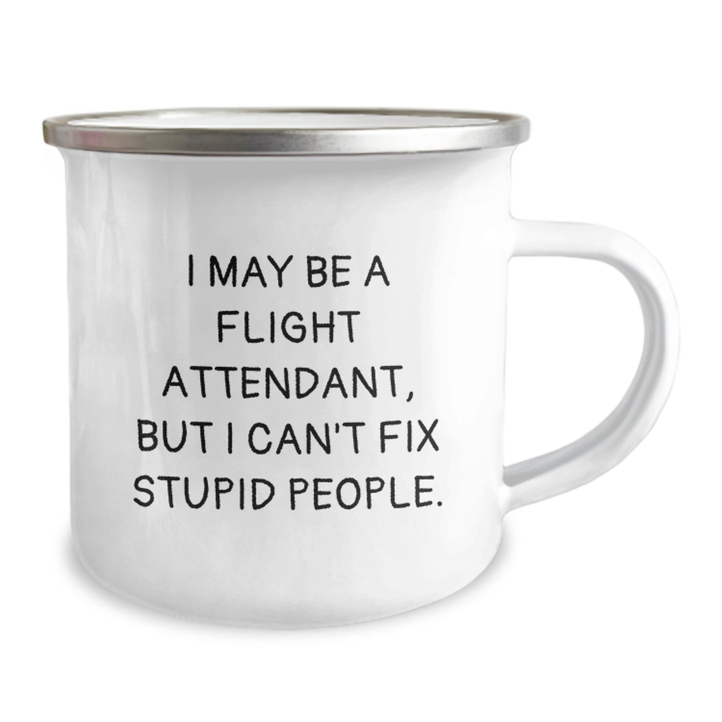 Funny Flight Attendant Camping Mug Gifts from Friends to Coworkers on Valentine's - 'I May Be A Flight Attendant, But I Can't Fix Stupid People.' - Image 2