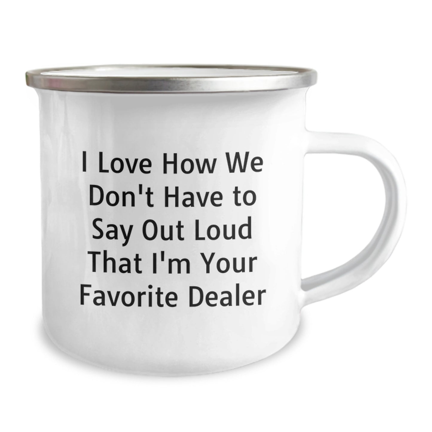 Funny Dealer Gifts from Friends to Graduating Dealers, I Love How We Don't Have To Say Out Loud That I'm Your Favorite Dealer, Camping Mug for Men, Women, Family, Friends, Coworkers - Image 2
