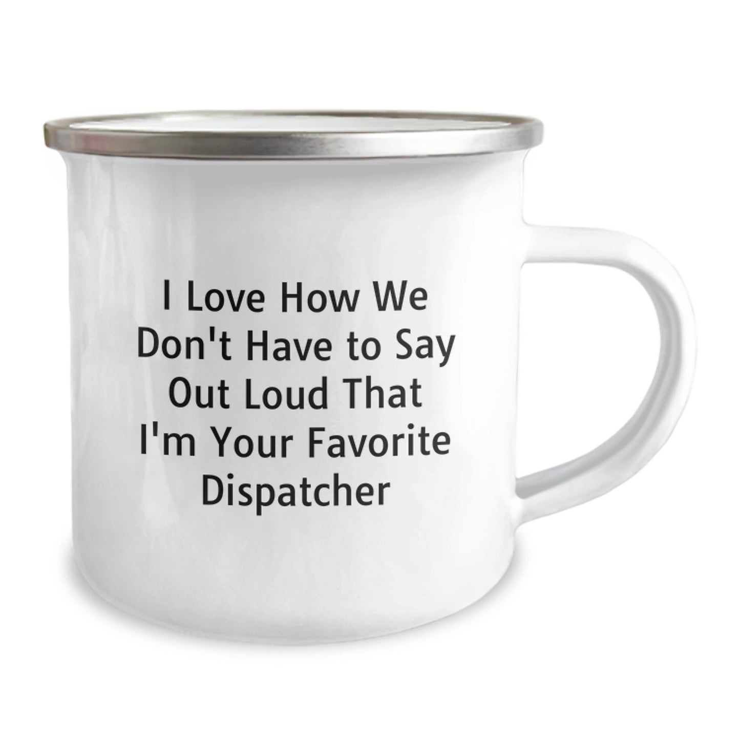 Dispatcher's Favorite Mugs, Funny Quote Gifts from Friends for Birthday - 12 oz Stainless Steel Camping Mug, I Love How We Don't Have To Say Out Loud That I'm Your Favorite Dispatcher - Image 2