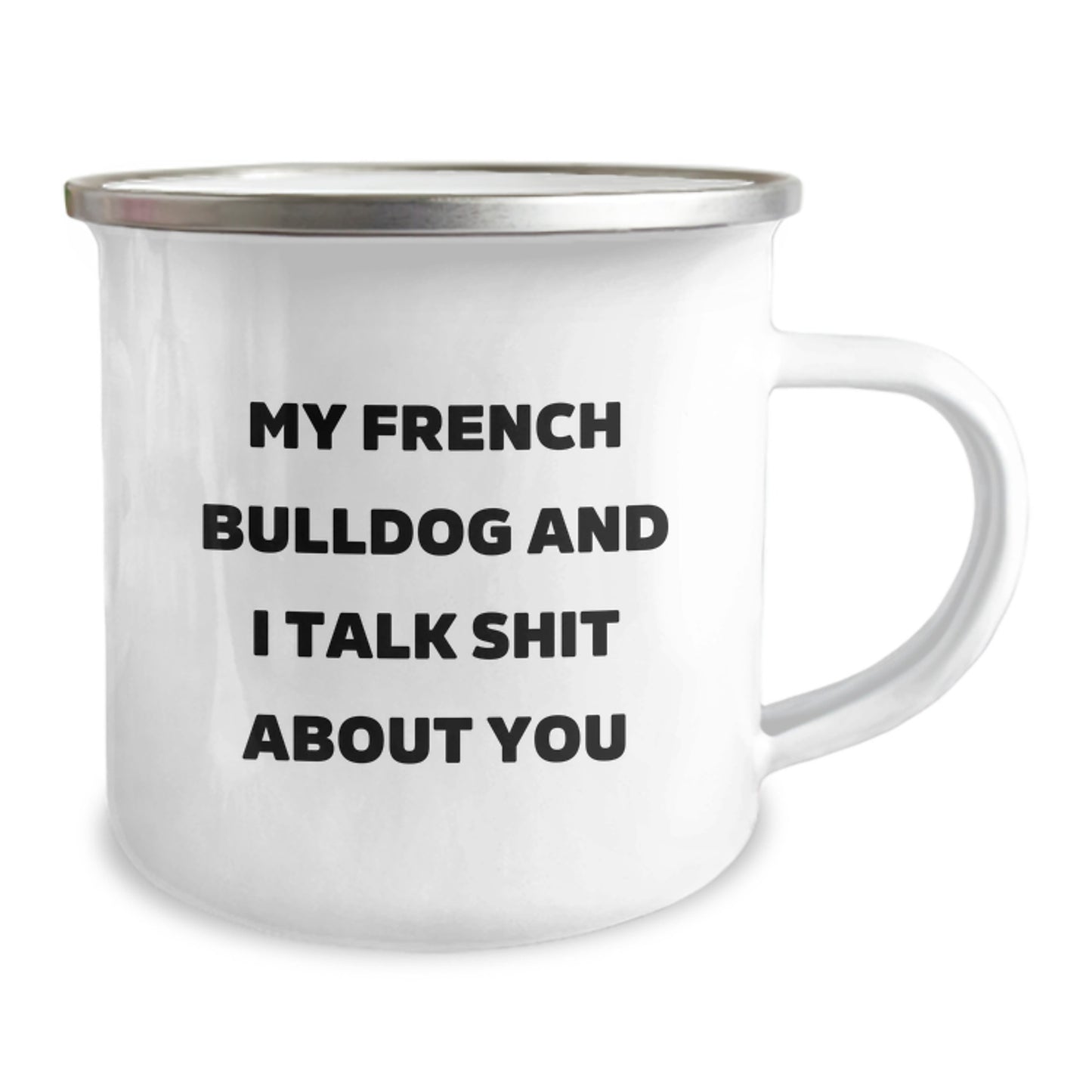 Funny French Bulldog Camping Mug, Gifts from Friends for Men and Women, 'My French Bulldog And I Talk Shit About You' - Image 2
