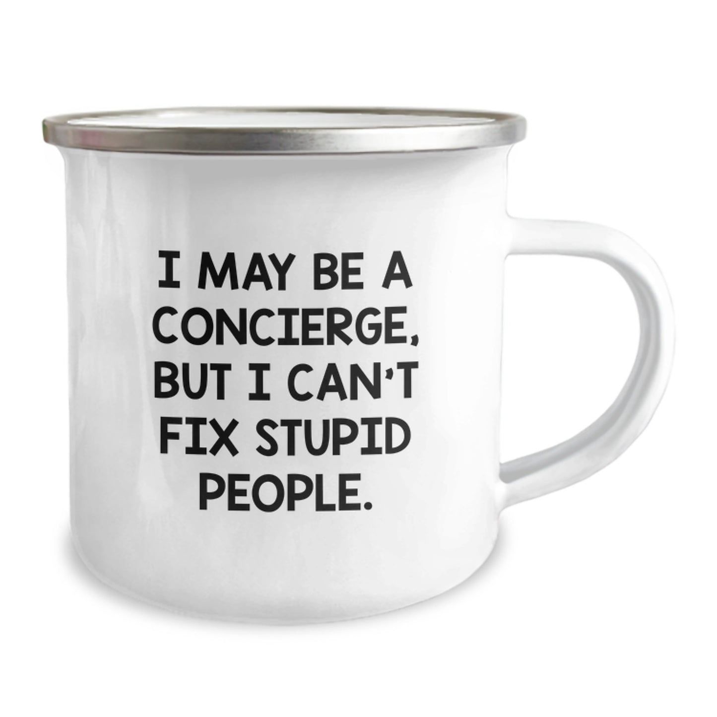 I May Be A Concierge, But I Can't Fix Stupid People Funny Camping Mug Gifts from Men to Concierge Valentine's Unique Gifts - Image 2