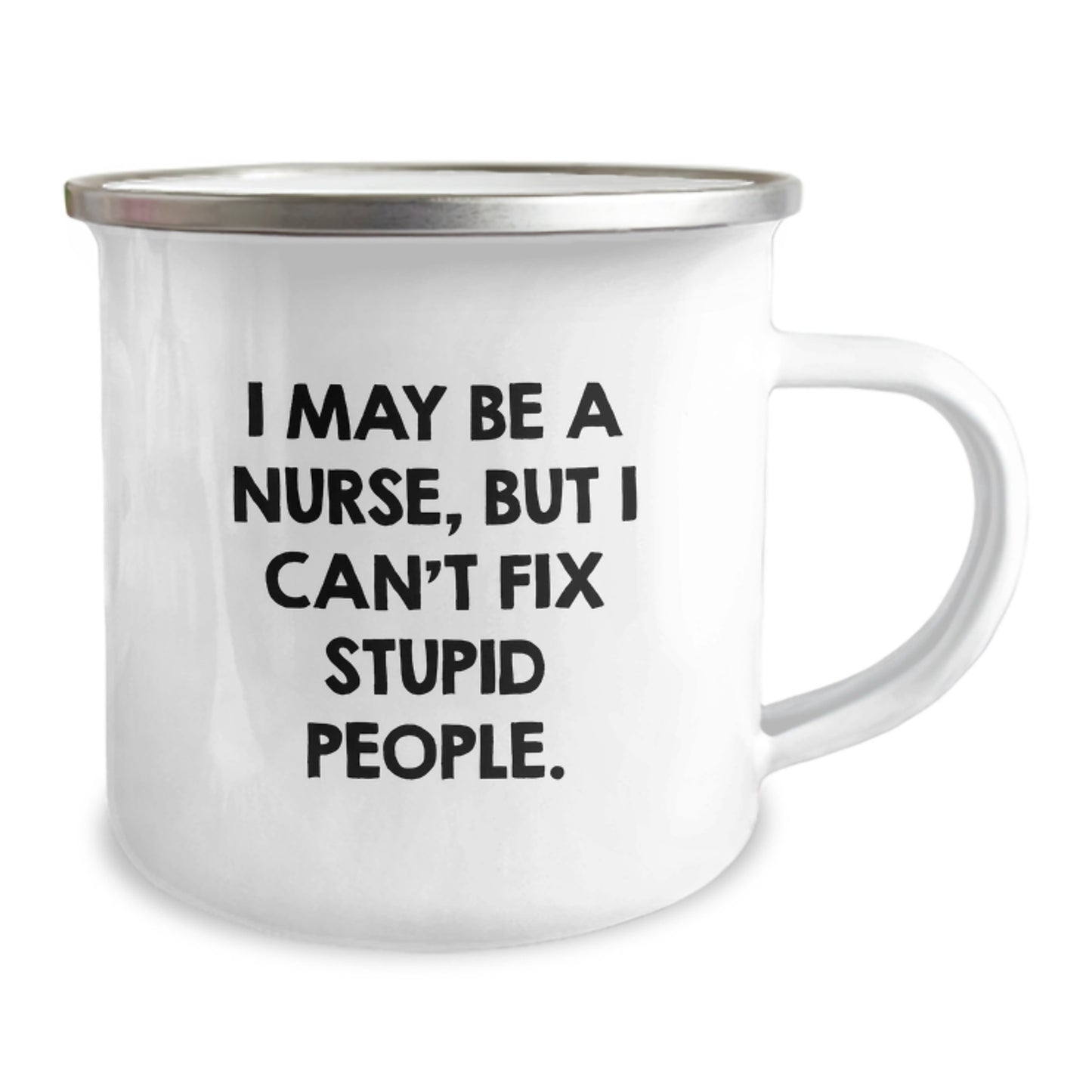 Funny Nurse Gifts from Men, Gifts for Nurse Camping Mug on Mother's Day, I May Be A Nurse, But I Can't Fix Stupid People. - Image 2