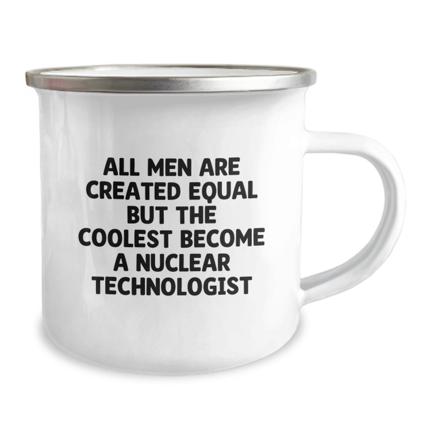 Unique Gifts from Men to Nuclear Technologist Friends on Mother's Day - All Men Are Created Equal But The Coolest Become A Nuclear Technologist, Funny Camping Mug - Image 2