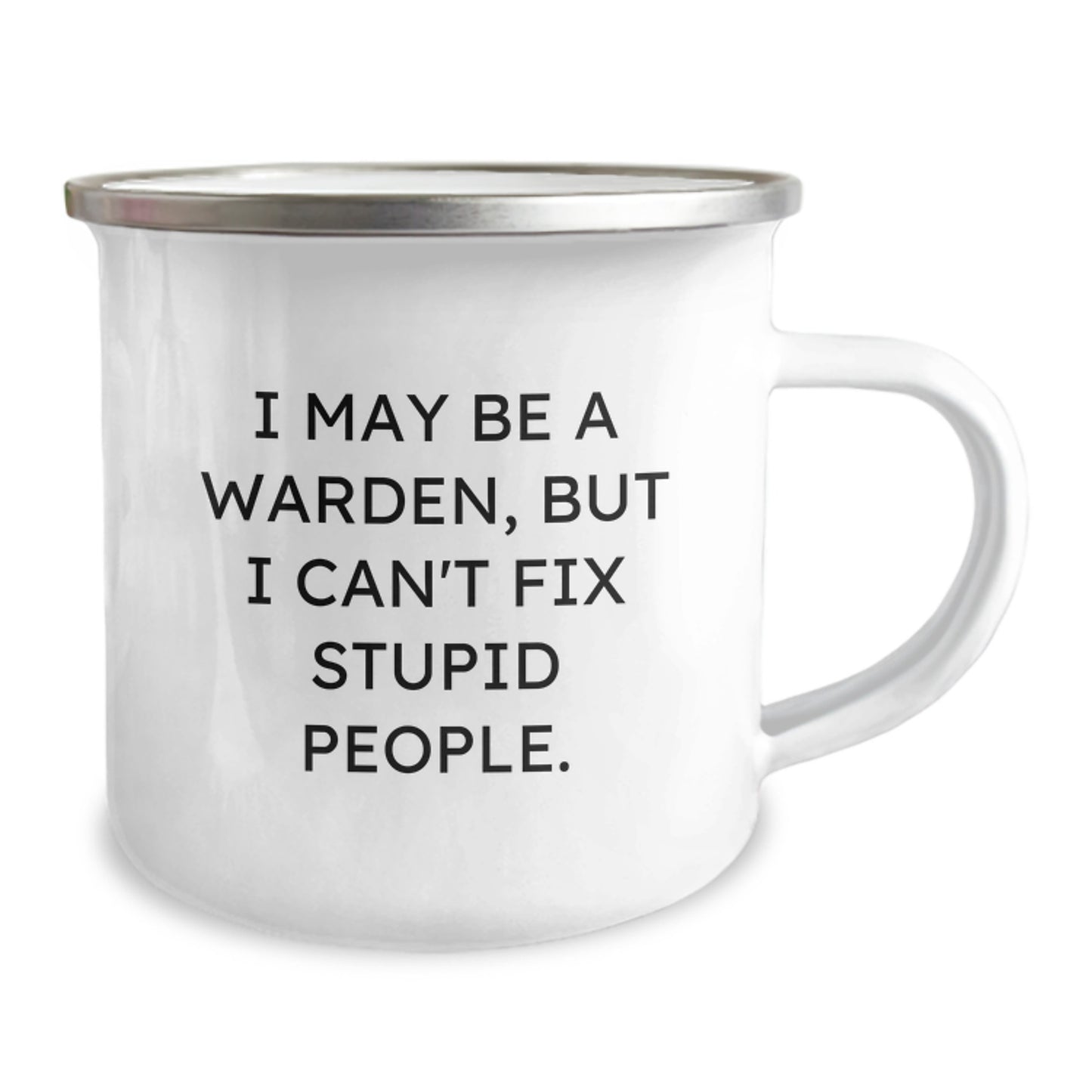 Funny Warden Gifts for Men - 'I May Be A Warden, But I Can't Fix Stupid People' Camping Mug - Image 2