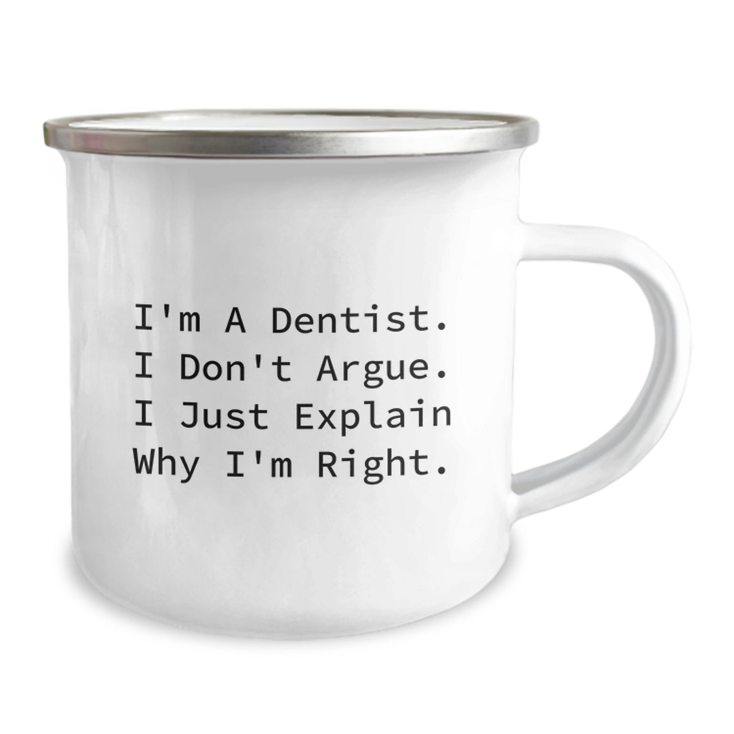 Funny Dentist Gifts for Graduation - 'I'm A Dentist. I Don't Argue. I Just Explain Why I'm Right.' Camping Mug for Men and Women - Gifts from Family and Friends - Image 2