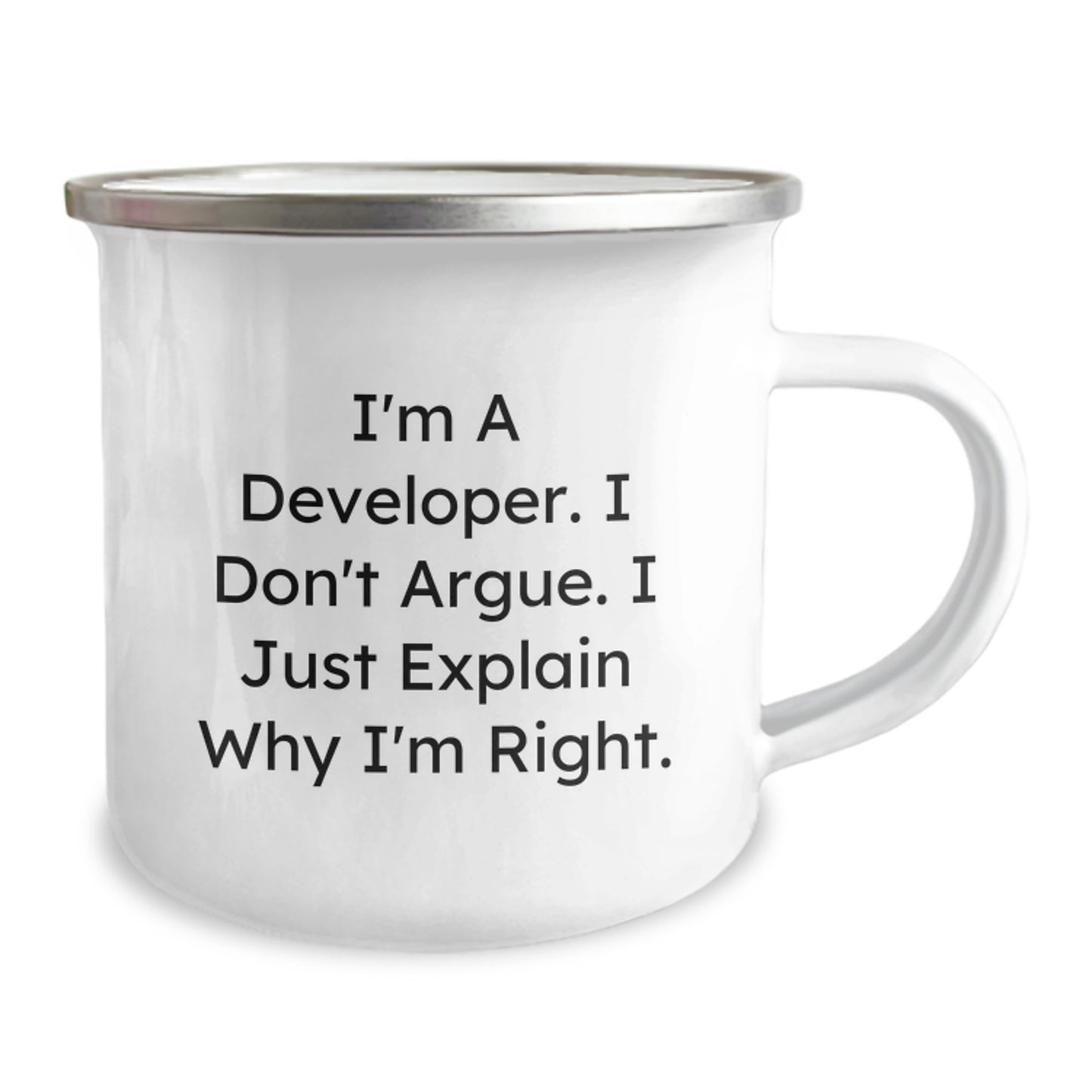 Funny Developer Gifts for Mother's Day, I'm A Developer. I Don't Argue. I Just Explain Why I'm Right. Camping Mug, Perfect Developer Mug from Friends and Family - Image 2