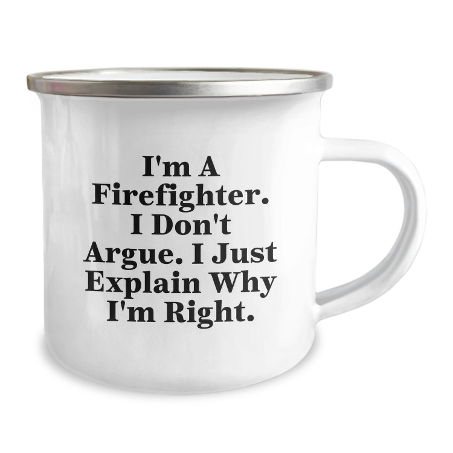 Funny Firefighter Gifts from Men, Unique Mother's Day Unique Gifts for Firefighter Women, Camping Mug with I'm A Firefighter I Don't Argue I Just Explain Why I'm Right. - Image 2
