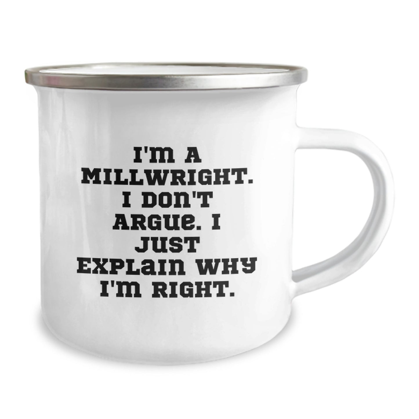 Funny Millwright Gifts from Friends, Unique Graduation Unique Gifts for Millwright Men, Camping Mug with I'm A Millwright. I Don't Argue. I Just Explain Why I'm Right. - Image 2