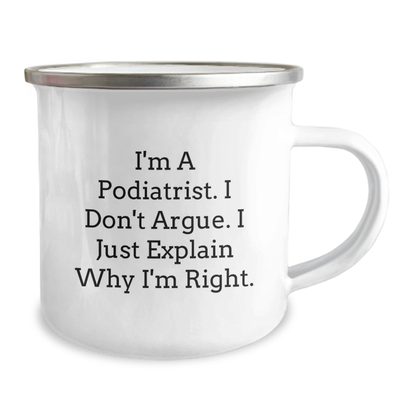 Funny Podiatrist Gifts from Family for Men - Camping Mug with I'm A Podiatrist I Don't Argue I Just Explain Why I'm Right - Graduation Unique Gifts - Image 2