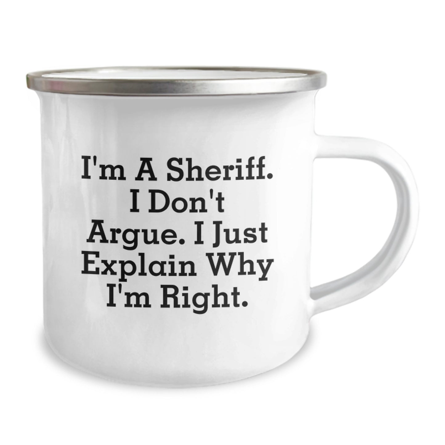 Funny Sheriff Gifts, Camping Mug, Gifts from Family to Sheriff, for Sheriff Graduation Unique Gifts, Sheriff I'm A Sheriff. I Don't Argue. I Just Explain Why I'm Right. - Image 2