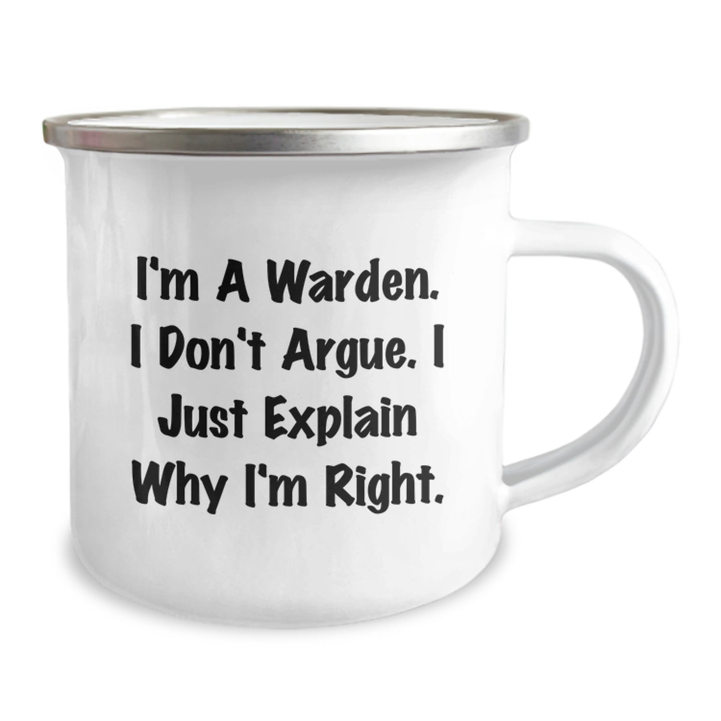 Gifts from Men, Women, or Friends for Warden - Funny Camping Mug - Mother's Day Unique Gifts - I'm A Warden. I Don't Argue. I Just Explain Why I'm Right. - Image 2