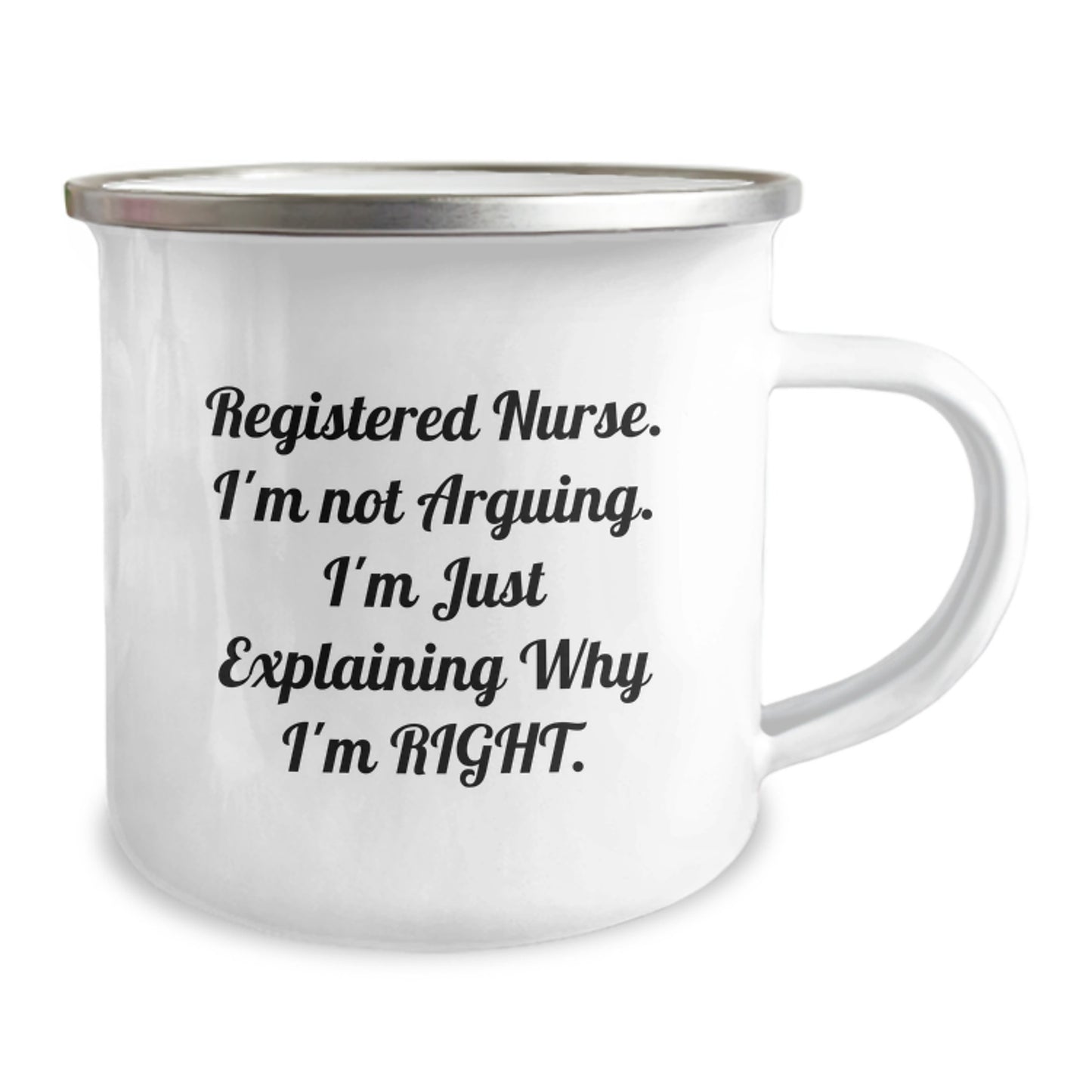 Funny Registered Nurse Gifts from Family for Graduation Unique Mugs, 'Registered Nurse. I'm Not Arguing. I'm Just Explaining Why I'm Right.' Quote Stainless Steel Camping Mug - Image 2