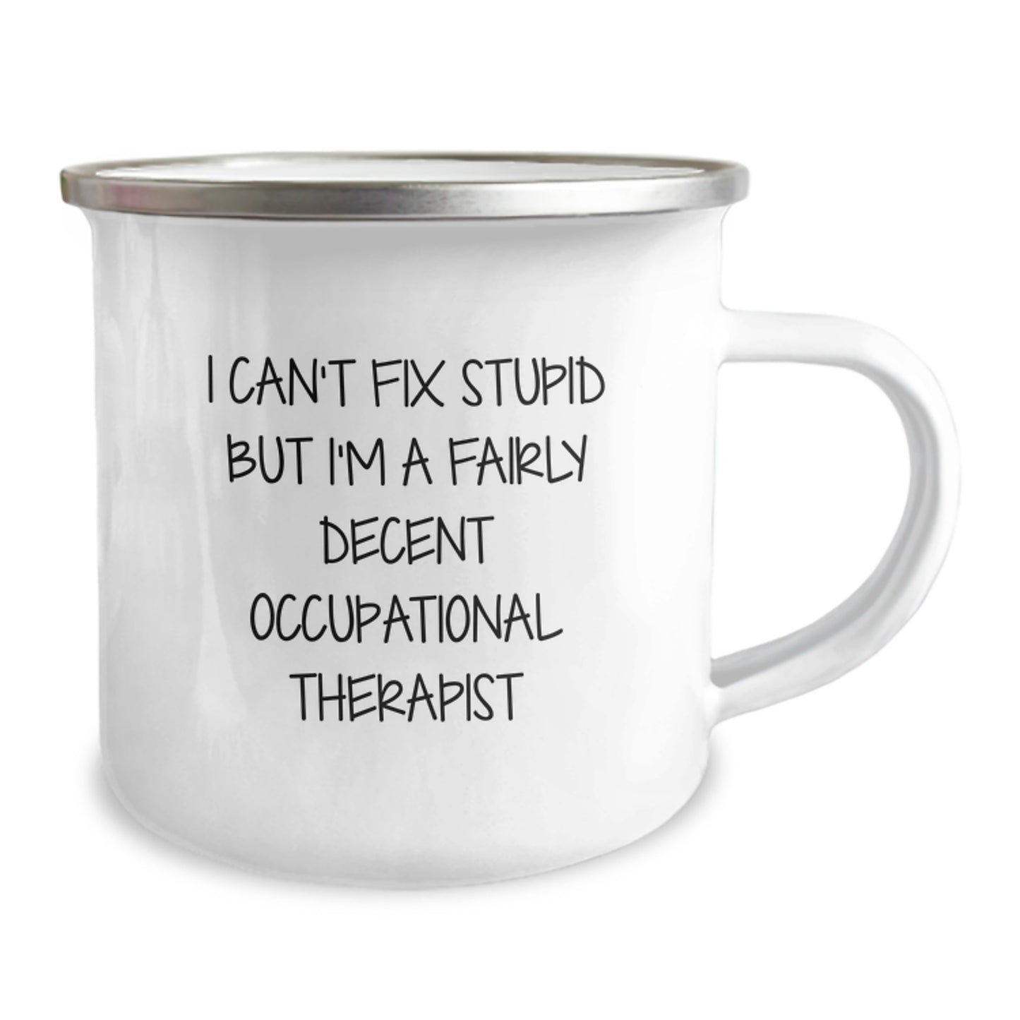Funny Occupational Therapist Gifts from Friends for Graduation Unique Gifts - 'I Can't Fix Stupid But I'm A Fairly Decent Occupational Therapist' Camping Mug - Image 2