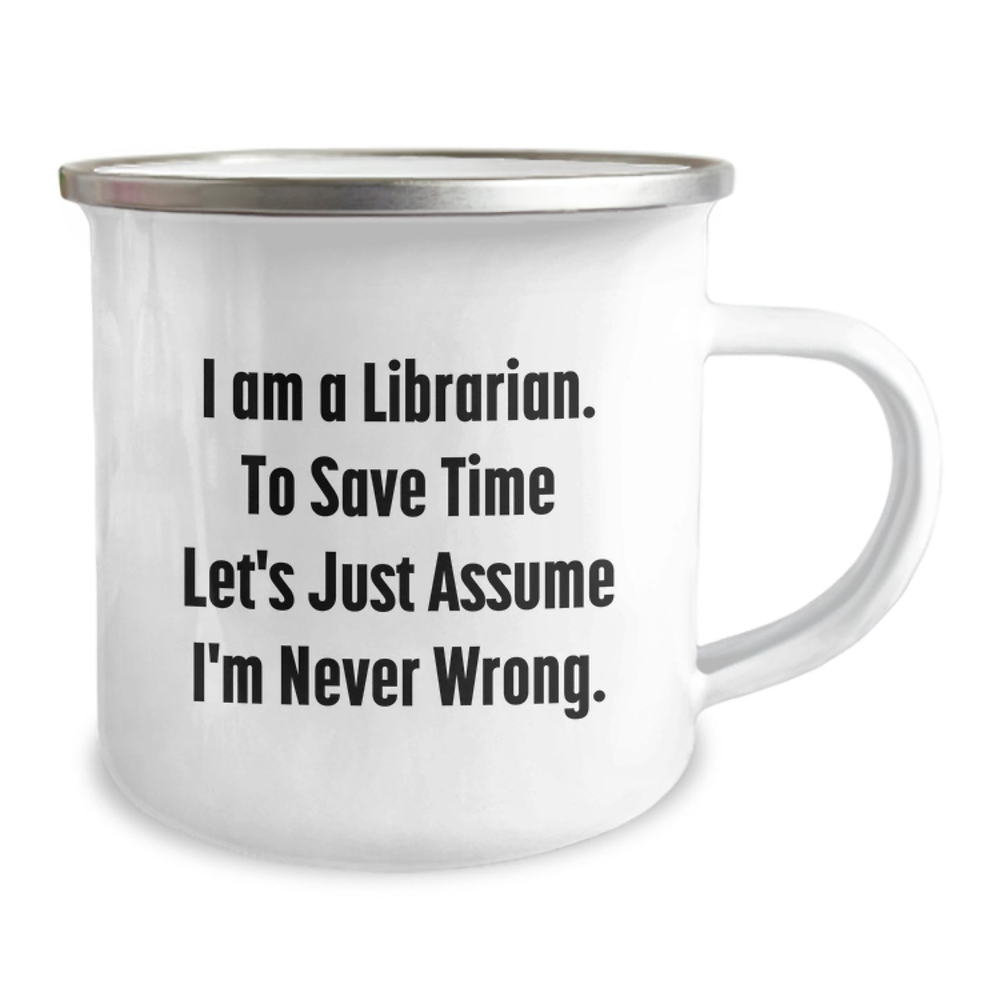 Librarian Humor Camping Mug, Funny Birthday Unique Gifts from Friends to Librarian, 'I Am A Librarian. To Save Time Let's Just Assume I'm Never Wrong.' - Image 2
