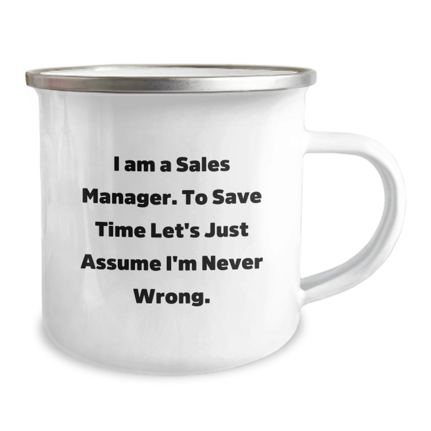 Funny Sales Manager Gifts for Men, Women, Coworkers, and Family - I Am A Sales Manager. To Save Time Let's Just Assume I'm Never Wrong. Camping Mug, 12 oz Stainless Steel Enamel Finish - Image 2