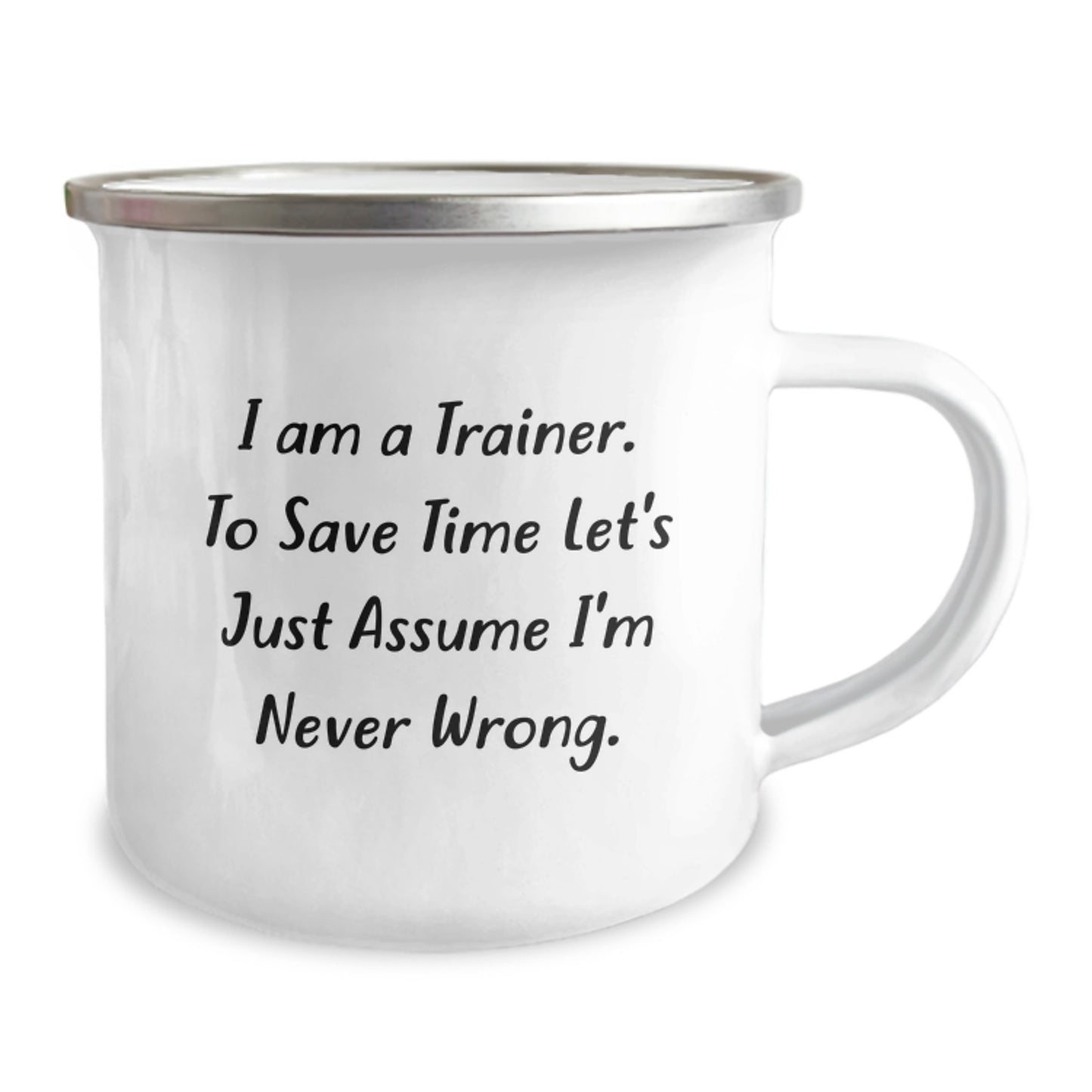 Funny Trainer Gifts from Friends, Unique Camping Mug for Birthday, 'I Am A Trainer, To Save Time Let's Just Assume I'm Never Wrong.' - Image 2