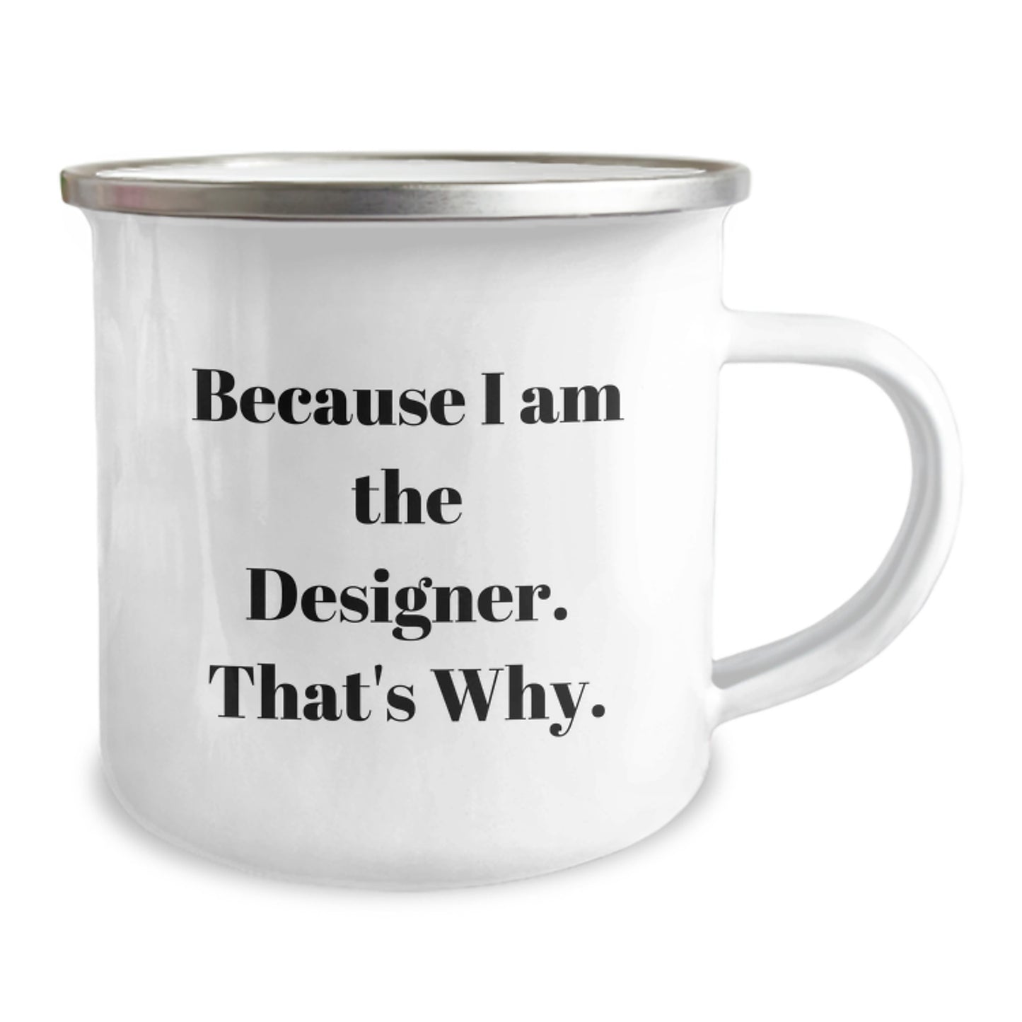 Funny Designer Gifts from Friends, Unique Camping Mugs with Quote 'Because I Am The Designer. That's Why.', Christmas Unique Gifts for Designer - Image 2