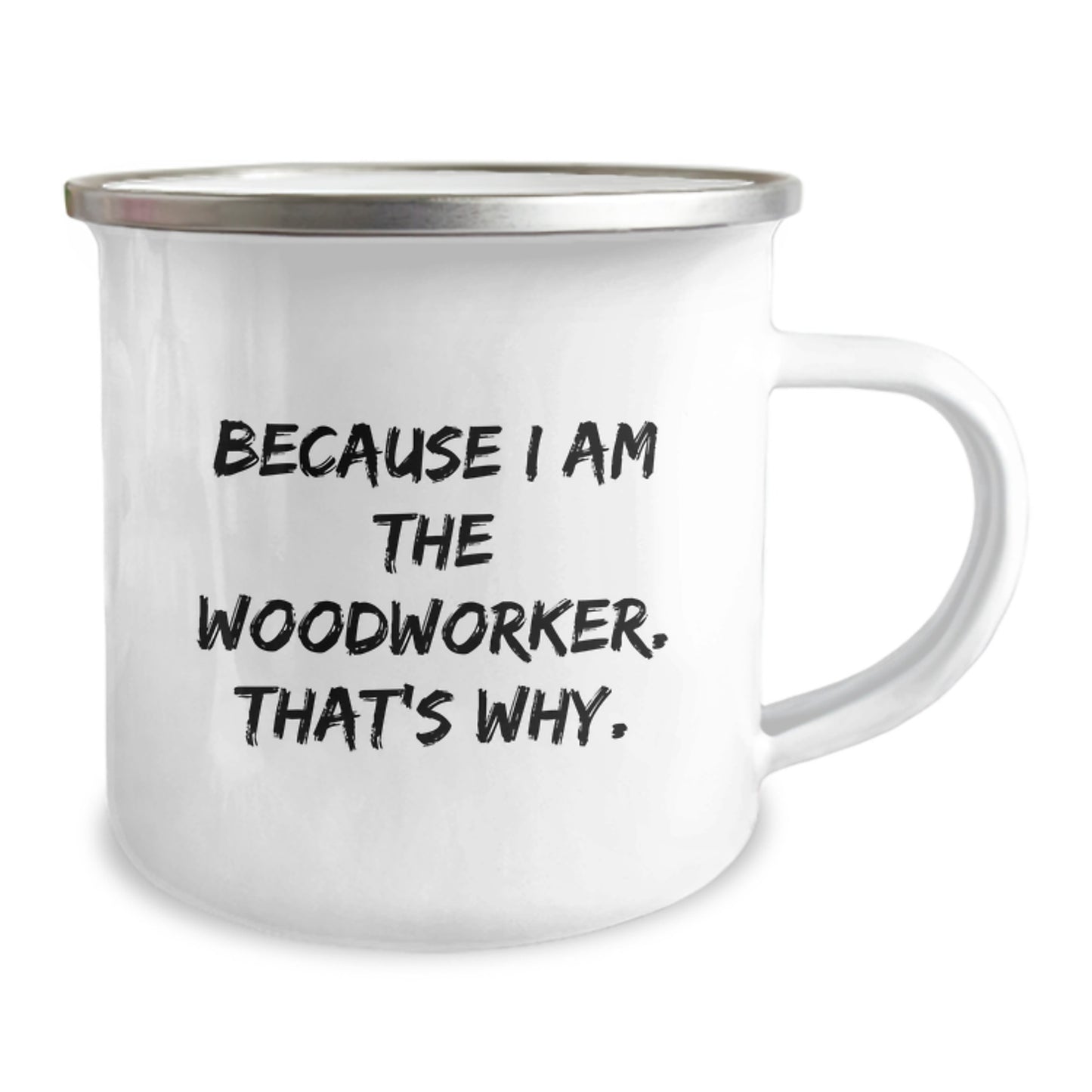 Funny Woodworker Gifts from Friends for Men, Unique Christmas Unique Gifts for Woodworker, Camping Mug with Quote 'Because I Am The Woodworker. That's Why.' - Image 2