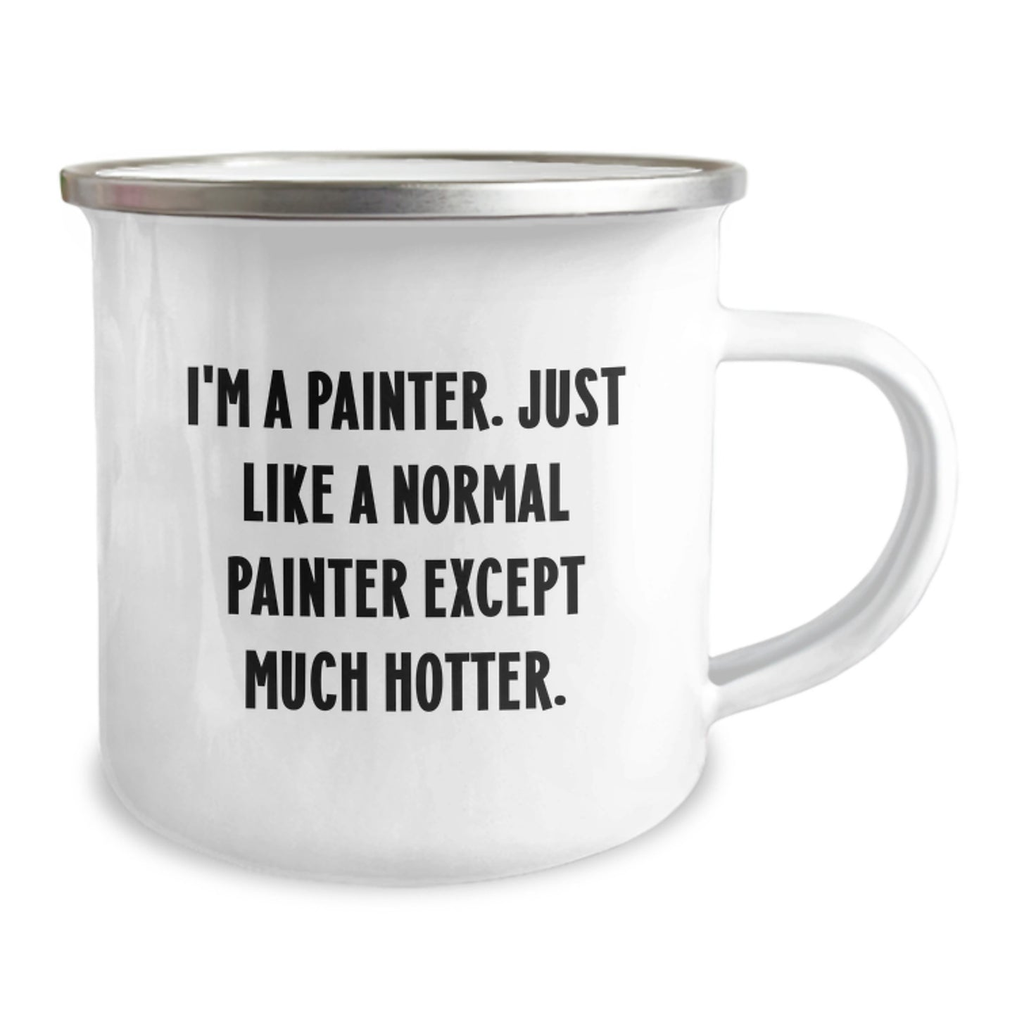 Funny Painter Gifts from Dad - 'I'm A Painter. Just Like A Normal Painter Except Much Hotter.' Enamel Camping Mug for Painter Enthusiasts - Image 2