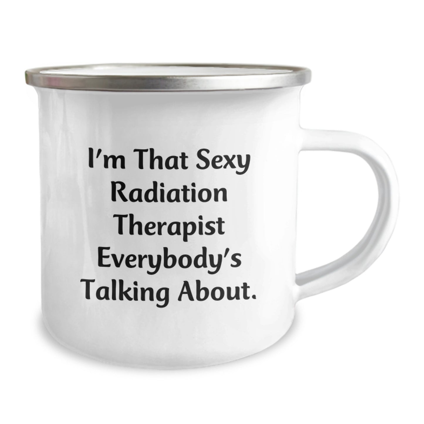 Funny Radiation Therapist Gifts from Friends for Men and Women, I'm That Sexy Radiation Therapist Everybody's Talking About. Christmas Unique Camping Mug for Radiation Therapist Lovers - Image 2