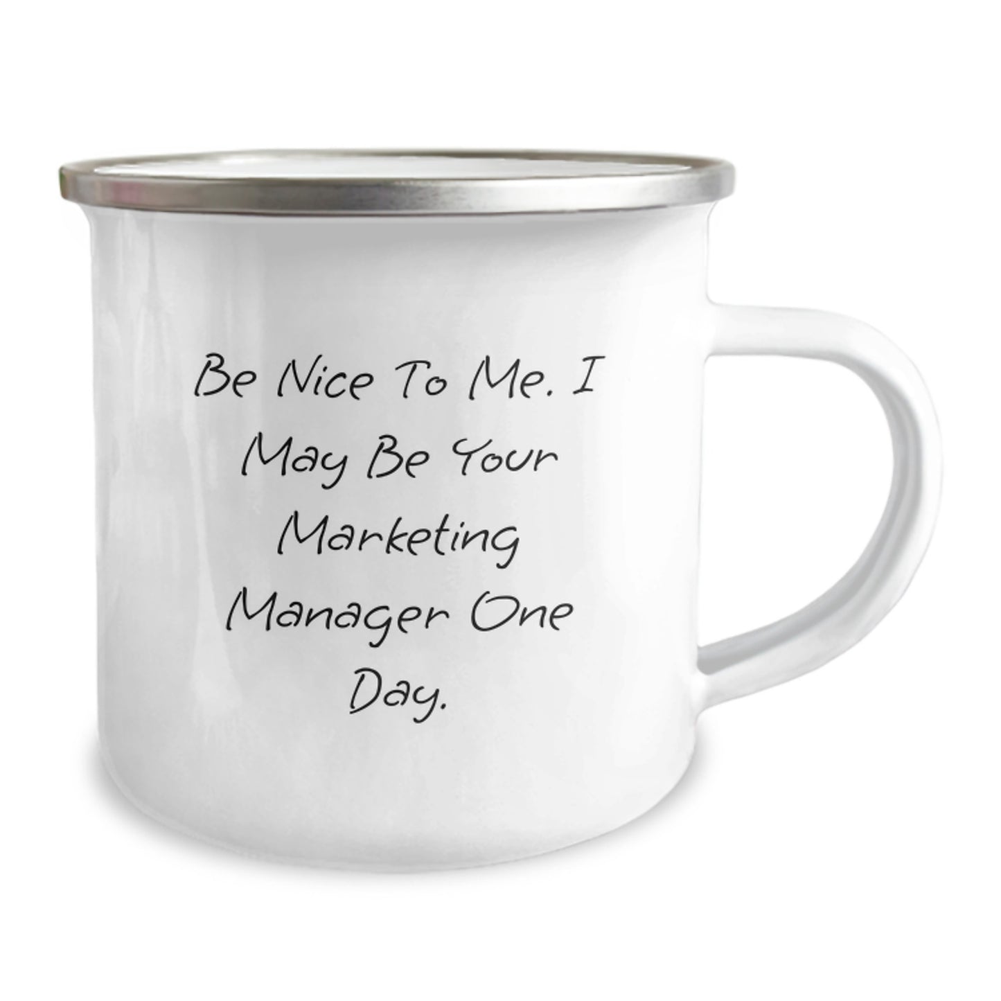 Marketing Manager Camping Mug, Funny Graduation Gifts from Friends to Marketing Manager, 'Be Nice To Me. I May Be Your Marketing Manager One Day.', 12 oz Stainless Steel Enamel Finish - Image 2