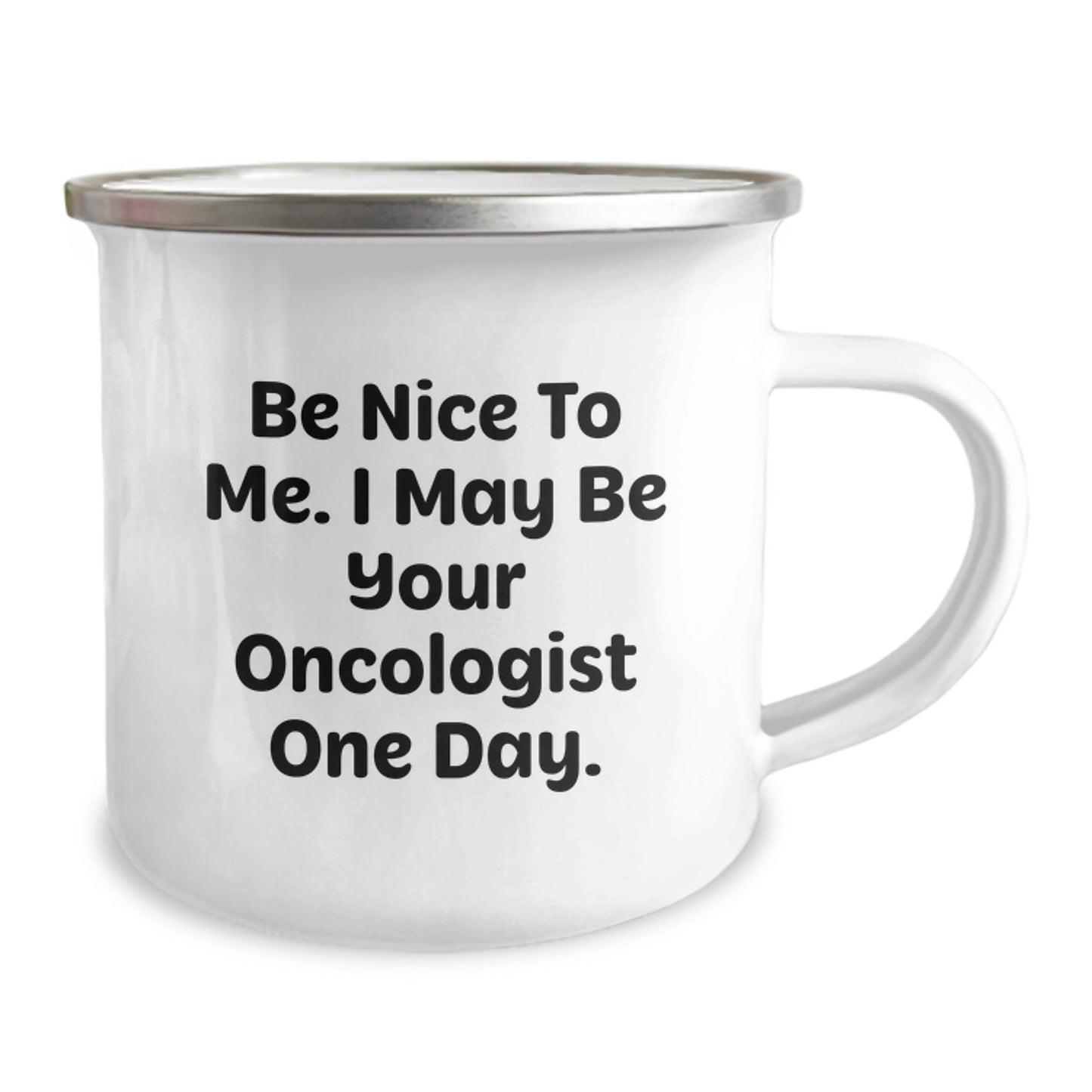 Funny Oncologist Gifts for Birthday - 'Be Nice To Me. I May Be Your Oncologist One Day.' Camping Mug Gifts from Friends, Family, Coworkers - Image 2