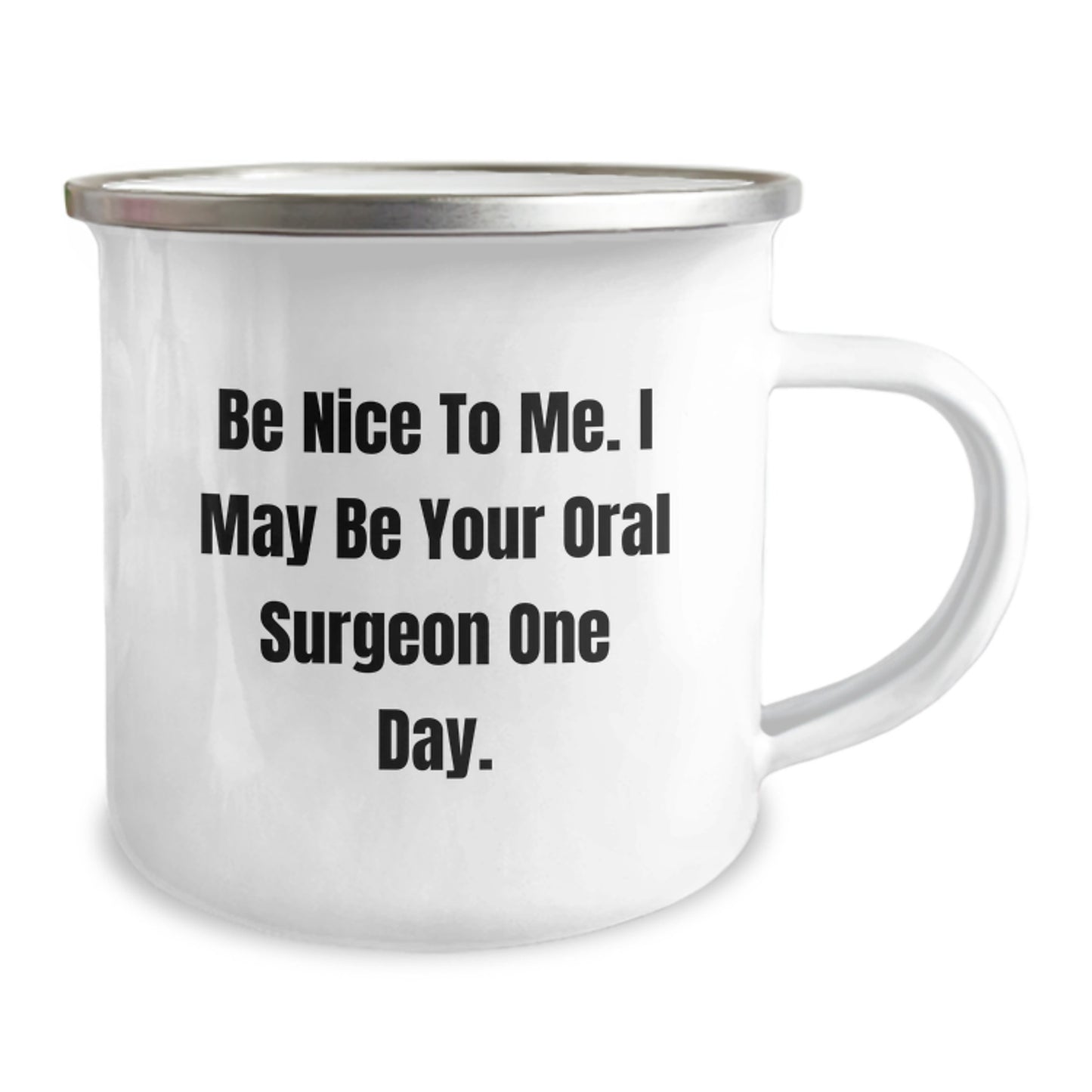 Funny Gifts from Friends for Oral Surgeon Birthday Unique Camping Mug - Be Nice To Me. I May Be Your Oral Surgeon One Day. - Image 2