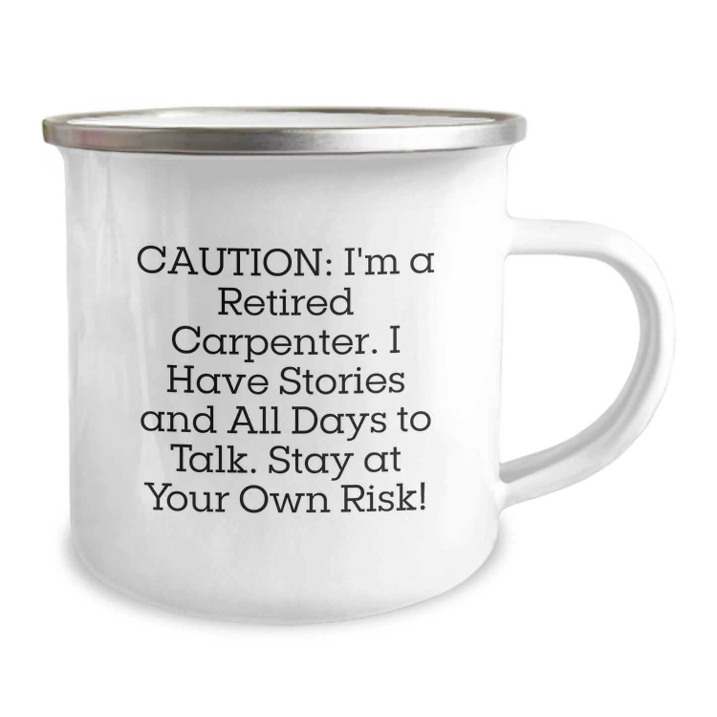 Funny Gift from Friends, 'Caution: I'm A Retired Carpenter. I Have Stories And All Days To Talk. Stay At Your Own Risk!' Carpenter Camping Mug, Graduation Unique Gifts - Image 2
