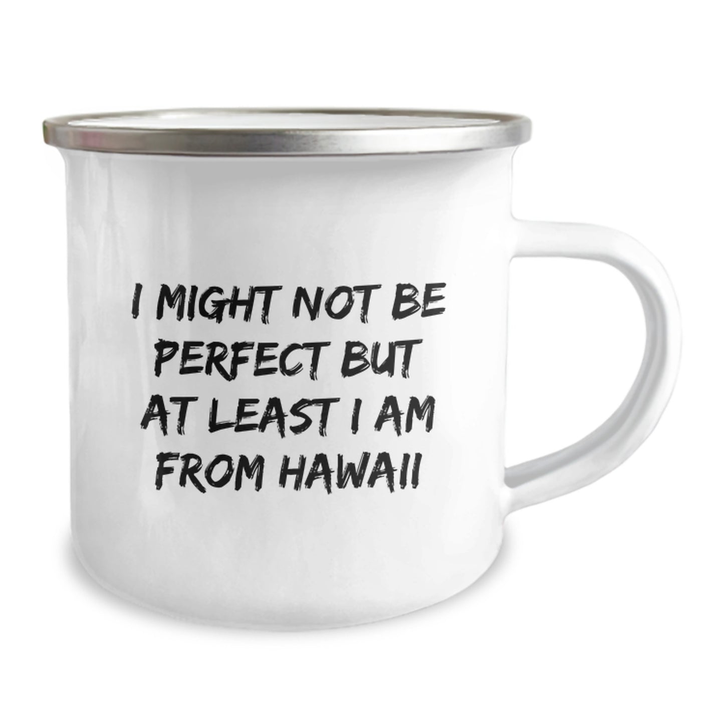 Funny Hawaii Gifts for Men - I Might Not Be Perfect But At Least I Am From Hawaii Enamel Camping Mug for Graduation, Gifts from Friends, Family, Coworkers - Image 2