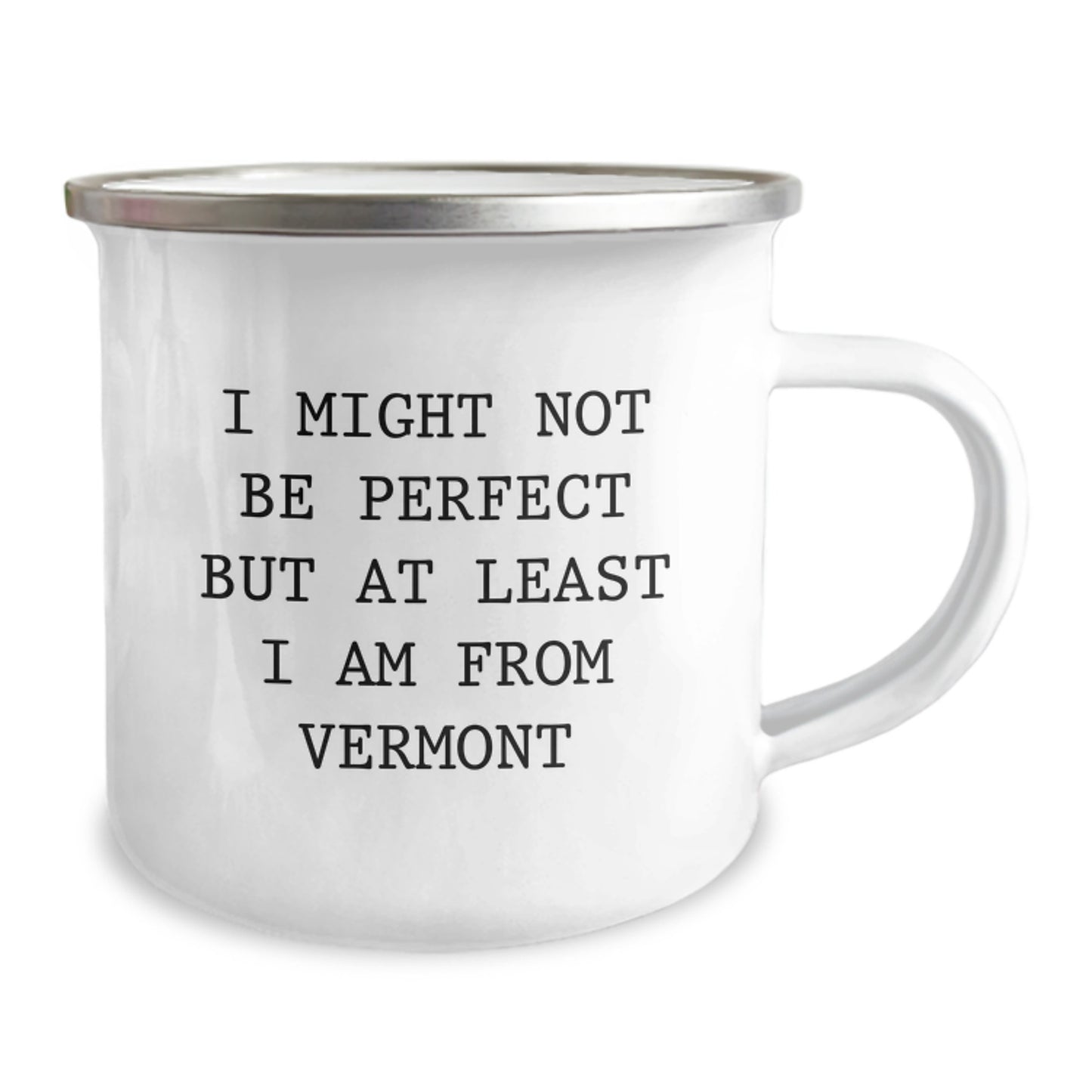 Vermont Camping Mug, Funny Quote Gifts from Men to Friends for Graduation, 12 oz Stainless Steel with Enamel Finish, 'I Might Not Be Perfect But At Least I Am From Vermont' - Image 2