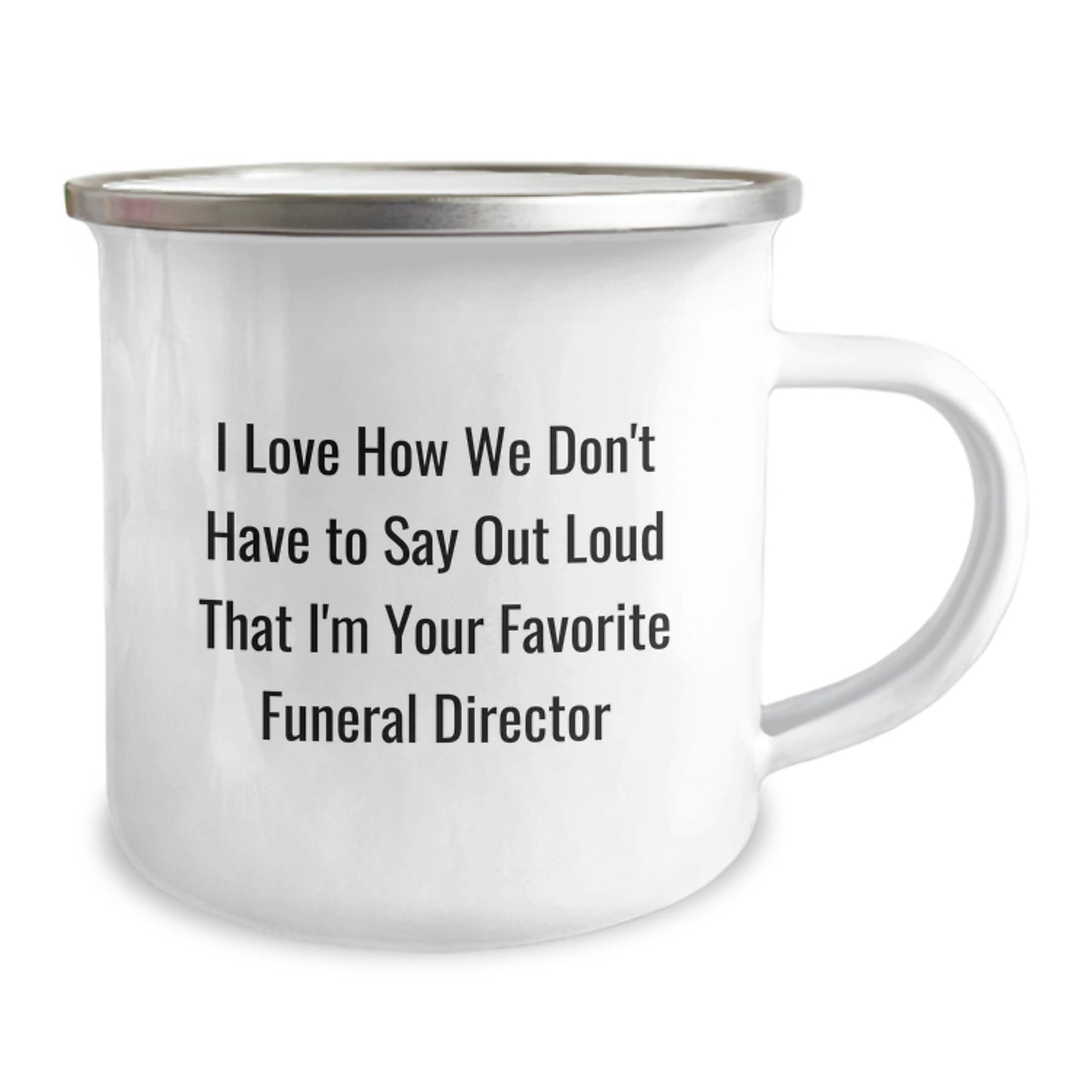 Funny Funeral Director Gifts for Men from Friends, 'I Love How We Don't Have To Say Out Loud That I'm Your Favorite', 12 oz Camping Mug for Graduation - Image 2
