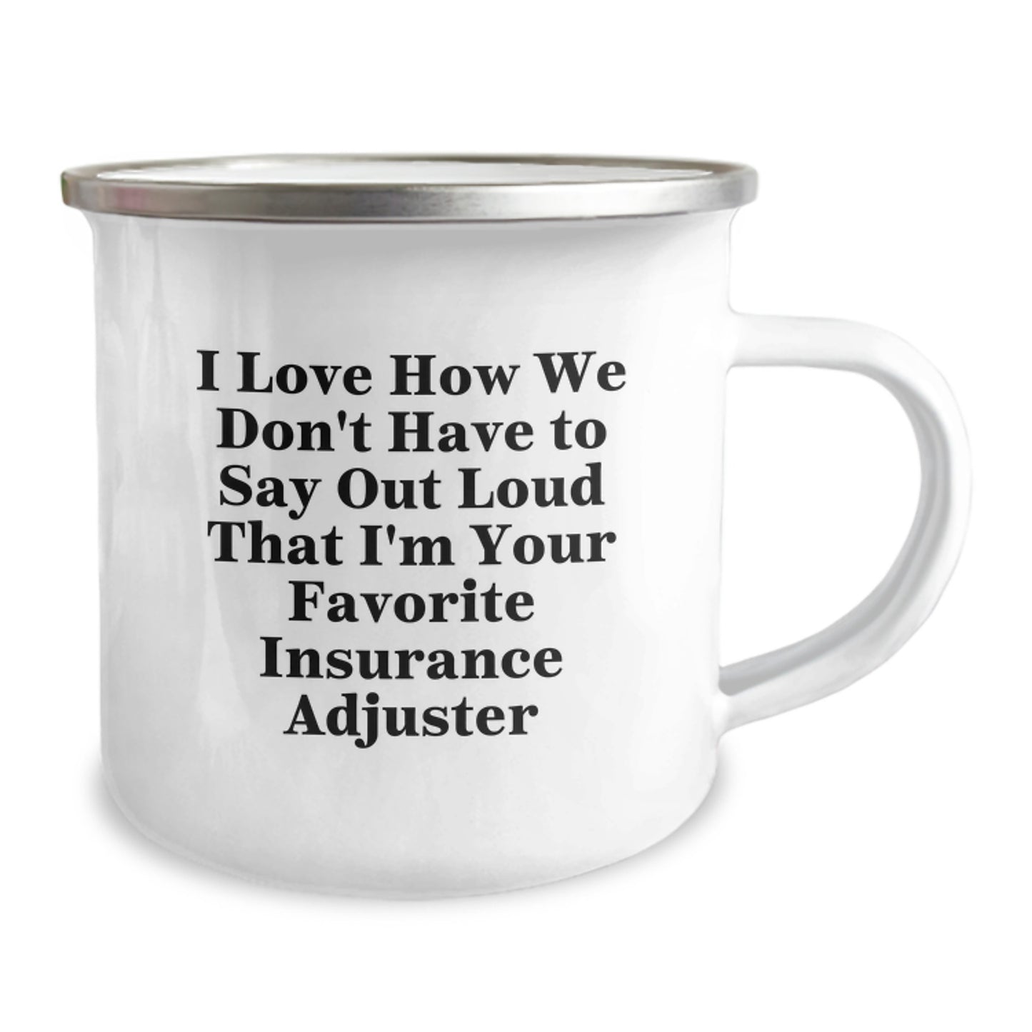 Insurance Adjuster Funny Gifts from Friends to Insurance Adjuster, Camping Mug for Graduation, Unique Quotes I Love How We Don't Have To Say Out Loud That I'm Your Favorite Insurance Adjuster - Image 2