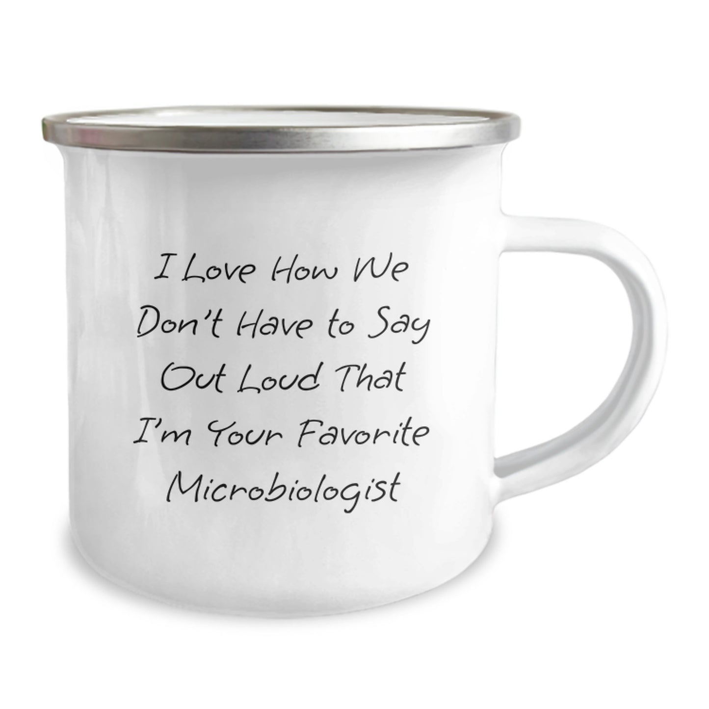 Funny Microbiologist Gifts from Friends for Birthday - 'I Love How We Don't Have To Say Out Loud That I'm Your Favorite Microbiologist' Quote on Camping Mug - Image 2