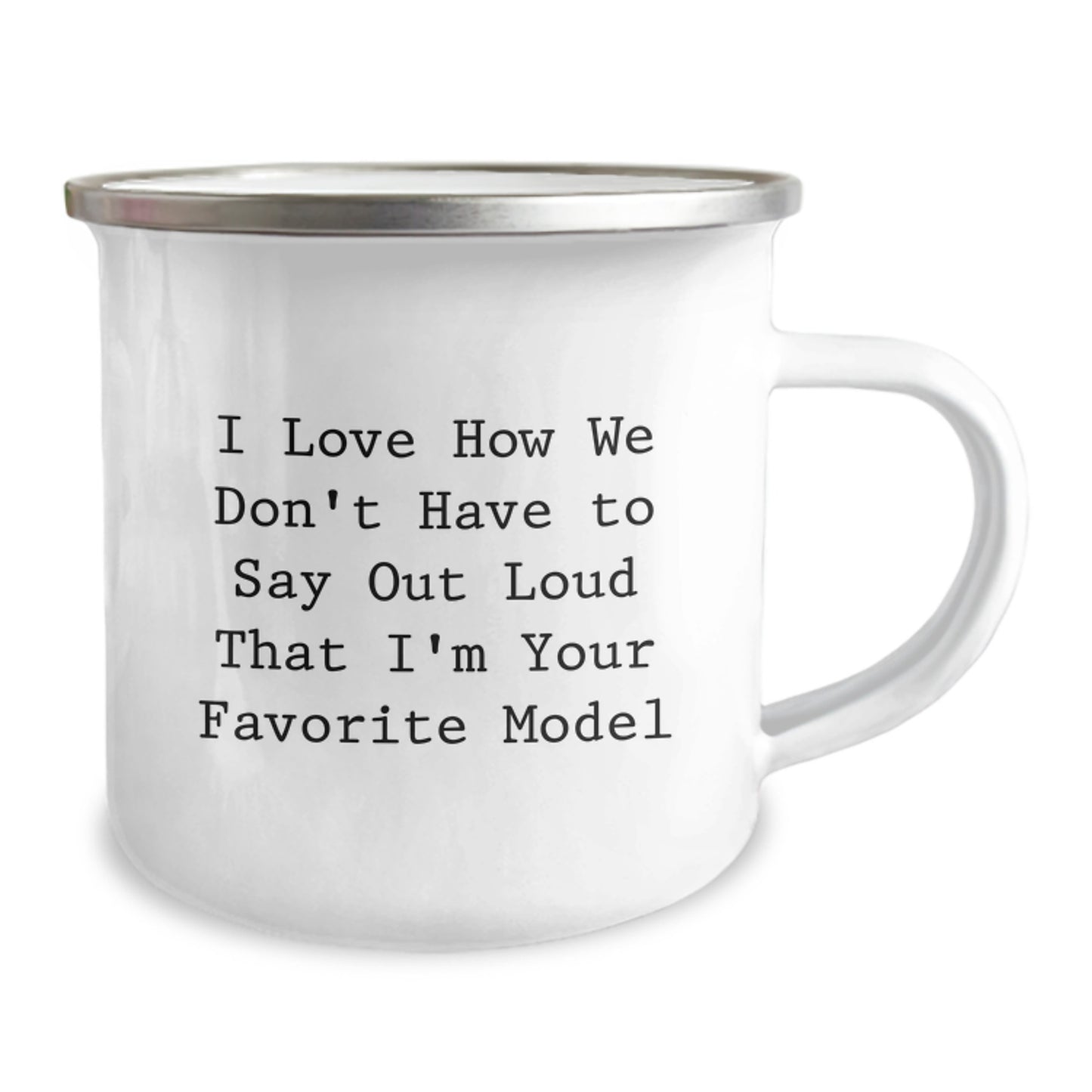 Funny Model Gifts for Him and Her, I Love How We Don't Have To Say Out Loud That I'm Your Favorite Model, 12 oz Camping Mug for Graduation, Gifts from Family and Friends for Model Enthusiasts - Image 2