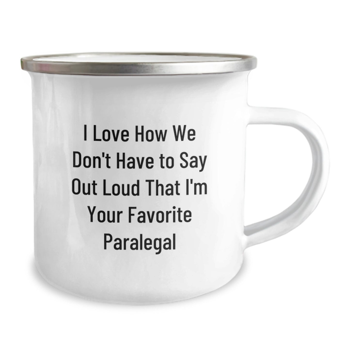 Funny Paralegal Gifts from Friends to Favorite Paralegals - I Love How We Don't Have To Say Out Loud That I'm Your Favorite Paralegal, 12 oz Stainless Steel Camping Mug for Graduation - Image 2