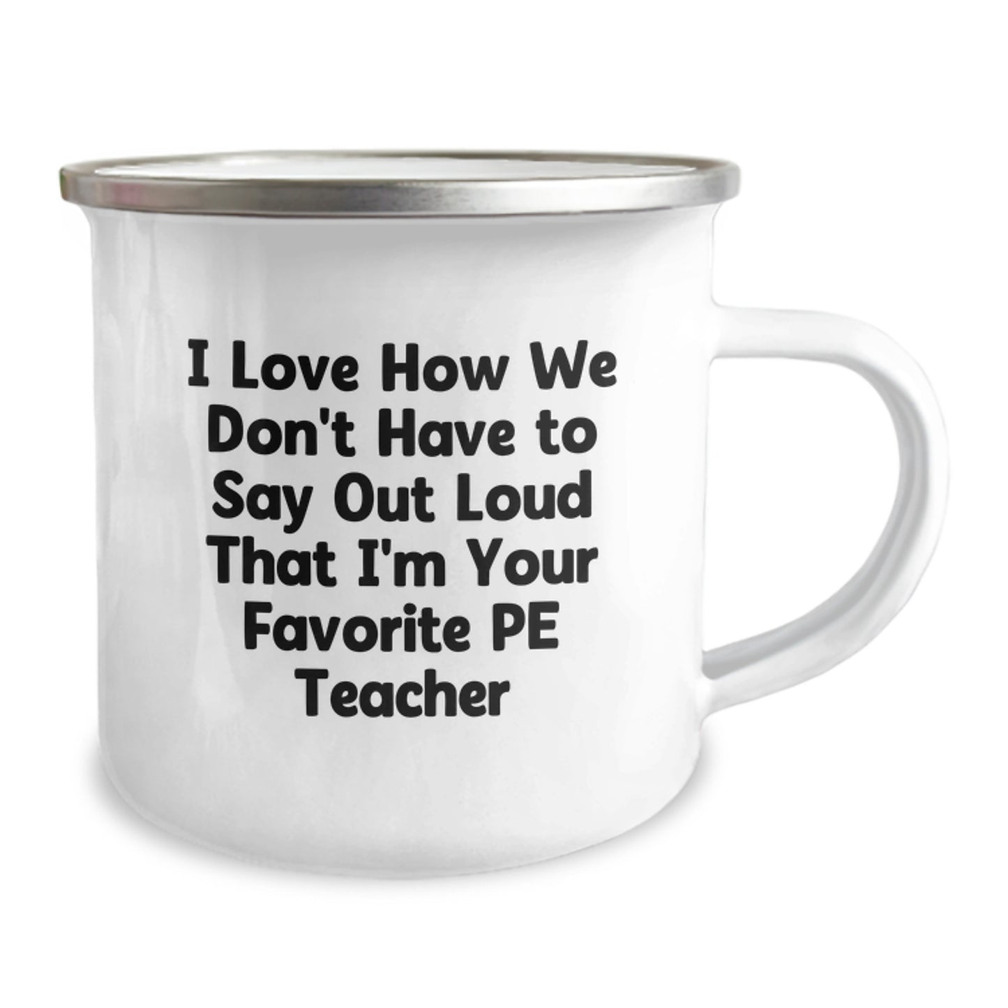 Funny PE Teacher Gifts from Friends, Gifts for PE Teacher, Camping Mug, 'I Love How We Don't Have To Say Out Loud That I'm Your Favorite PE Teacher', Graduation Unique Gifts - Image 2