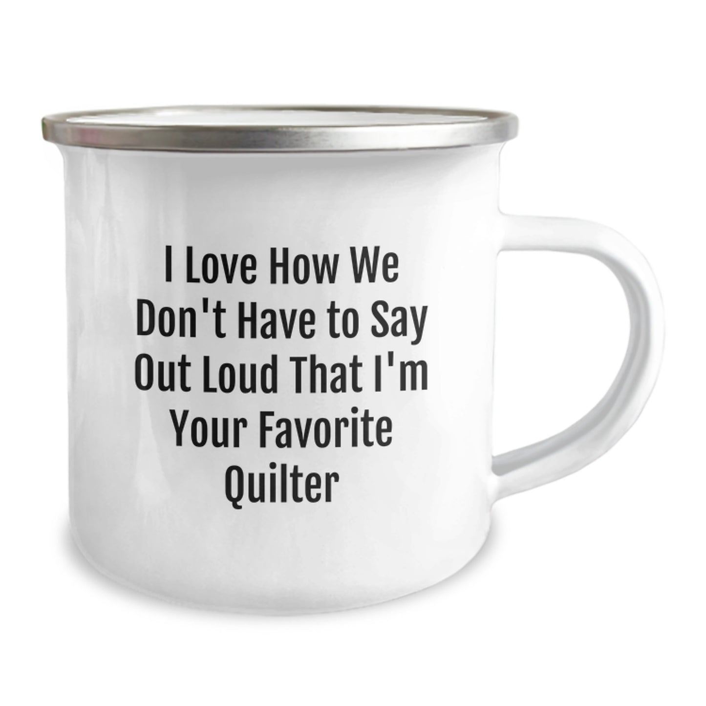 Funny Quilter Gifts from Friends, Quilter Favorite Camping Mug, 'I Love How We Don't Have To Say Out Loud That I'm Your Favorite Quilter' Funny Graduation Unique Gifts - Image 2