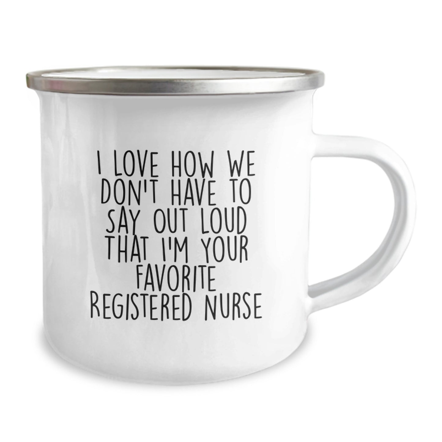 Funny Registered Nurse Gifts from Friends for Favorite Registered Nurse, I Love How We Don't Have To Say Out Loud That - 12 oz Camping Mug for Graduation - Image 2