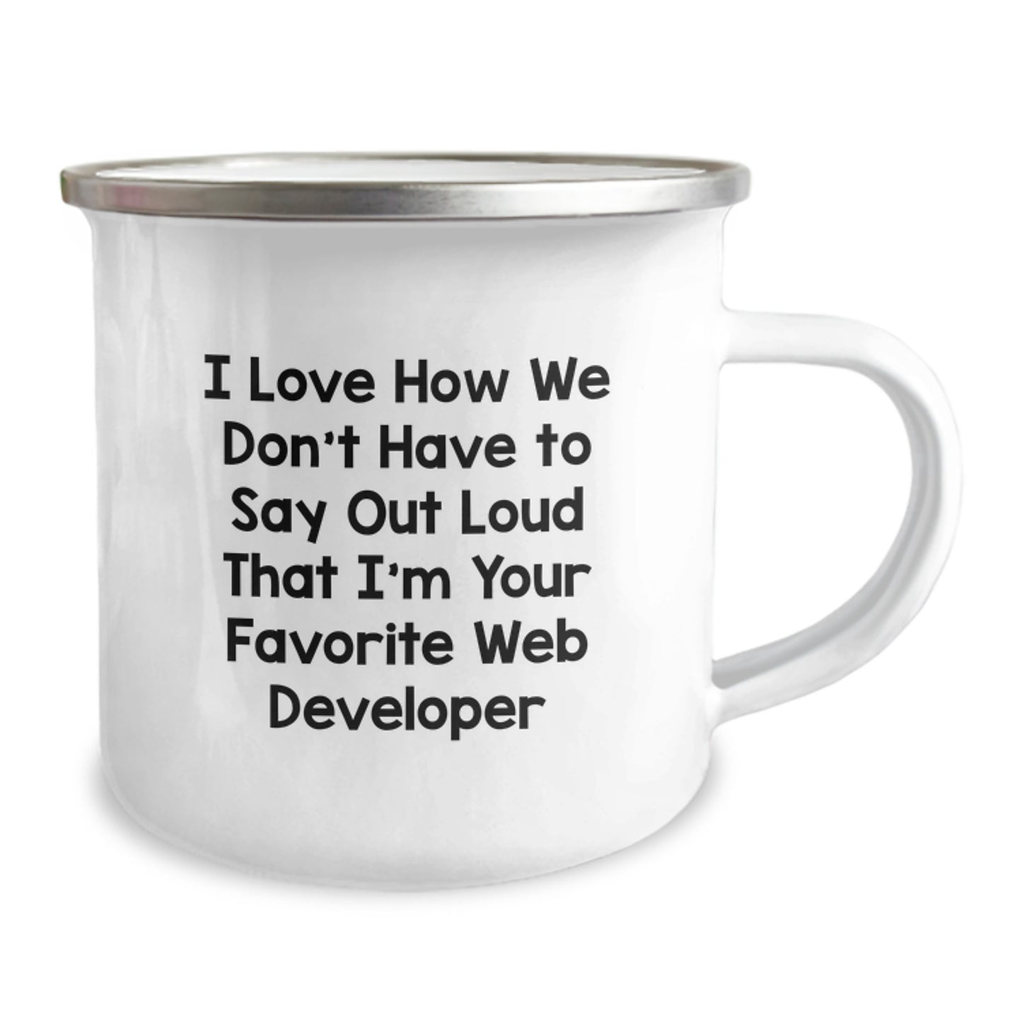 Funny Web Developer Gifts from Friends for Graduation, 'I Love How We Don't Have To Say Out Loud That I'm Your Favorite Web Developer' Camping Mug - Image 2