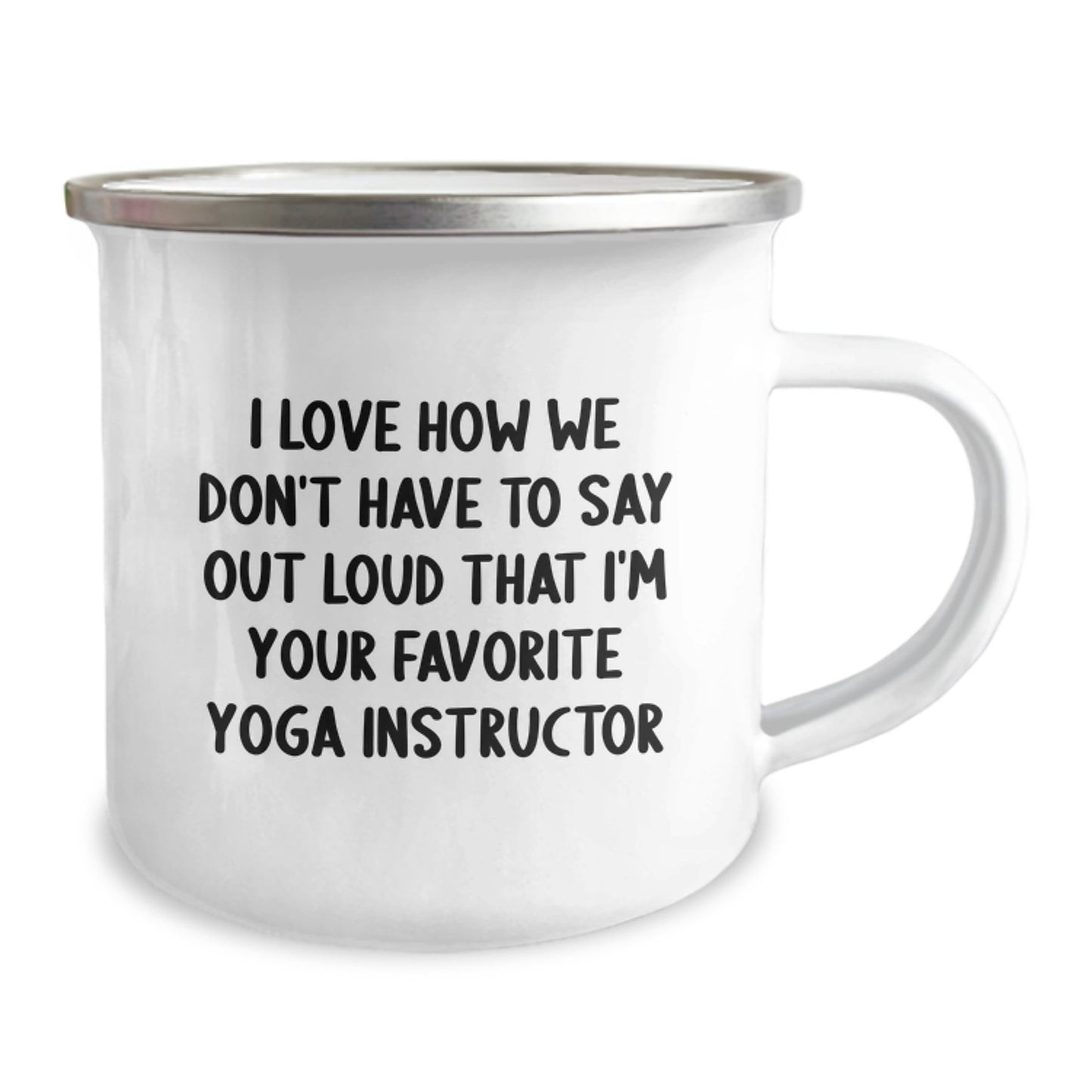 Funny Yoga Instructor Gifts for Men, Women, Friends - I Love How We Don't Have To Say Out Loud That I'm Your Favorite - 12 oz Stainless Steel Camping Mug, Graduation Unique Gifts from Family - Image 2