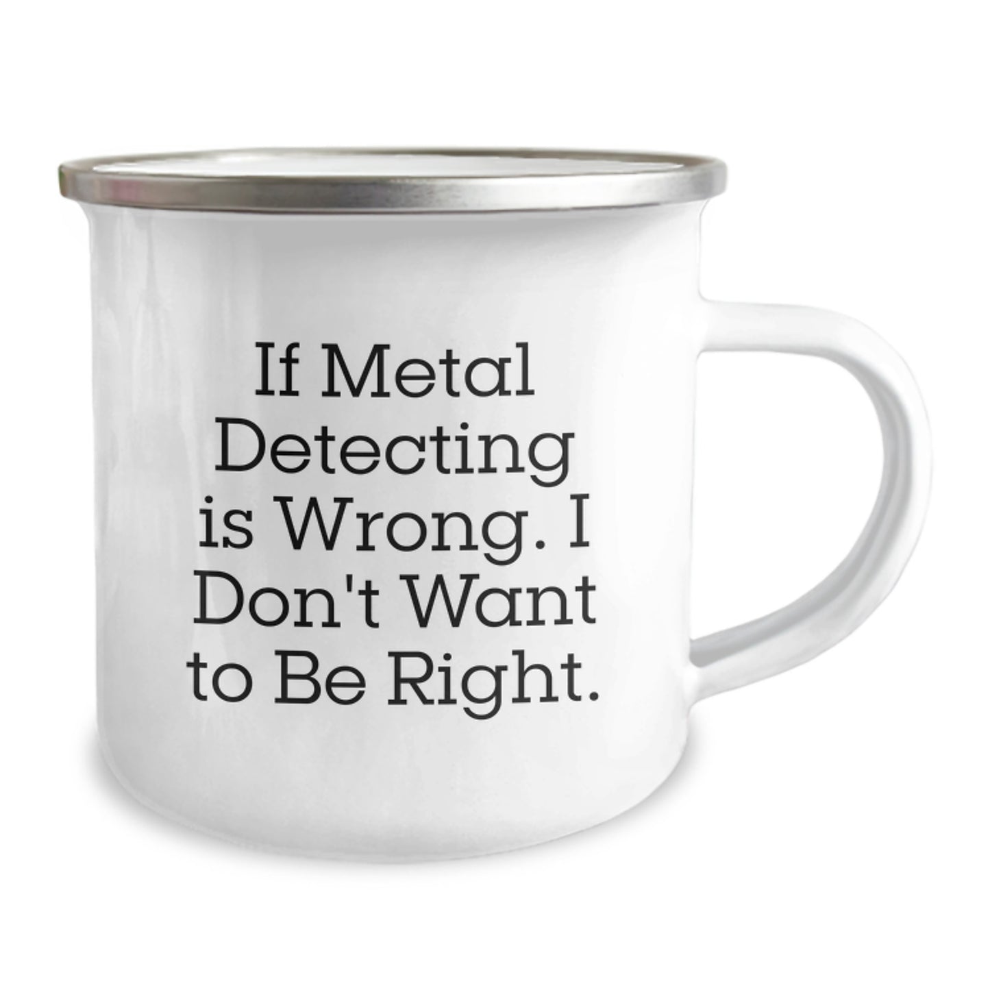 Metal Detecting Camping Mug for Graduation Gifts from Family to Friends - 'If Metal Detecting Is Wrong. I Don't Want To Be Right.' Funny Quote, 12 oz Stainless Steel with Enamel Finish - Image 2