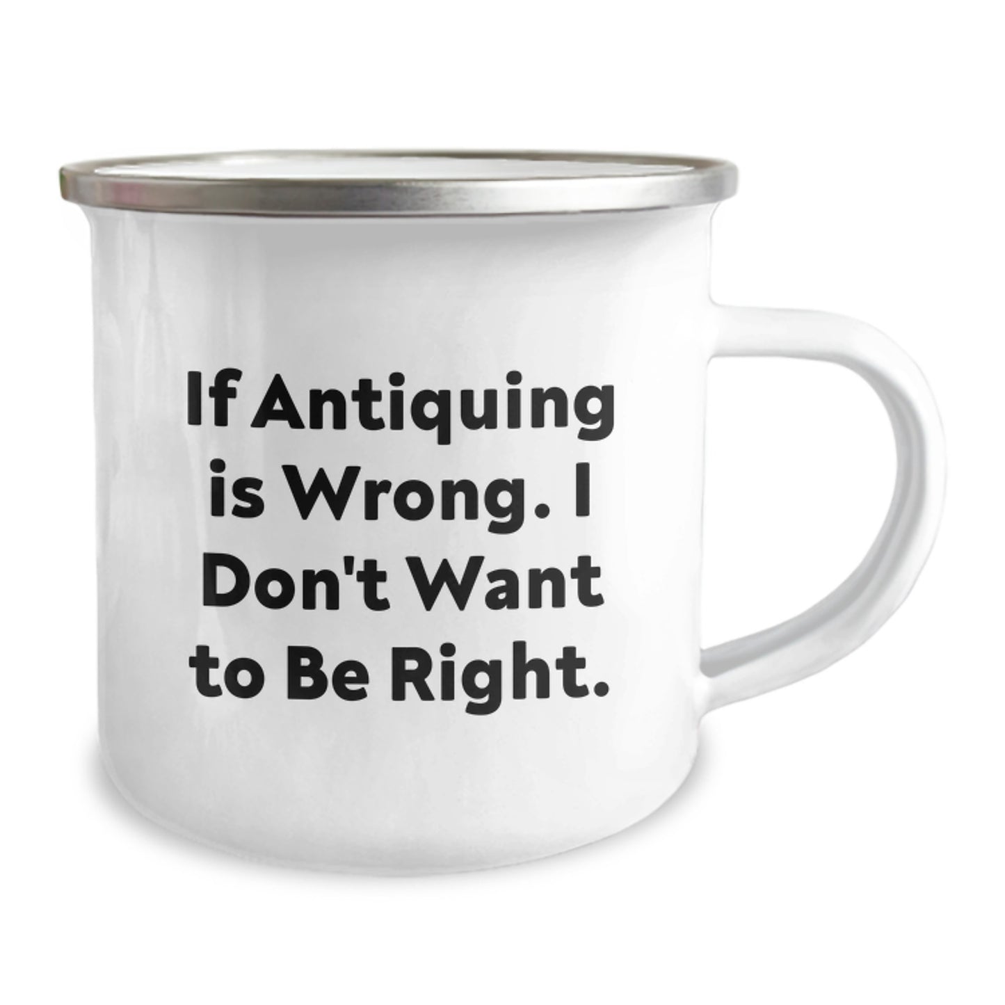 Funny Antiquing Camping Mug Gifts for Men or Women from Friends or Family If Antiquing Is Wrong. I Don't Want To Be Right. - Unique Graduation Gifts - Image 2