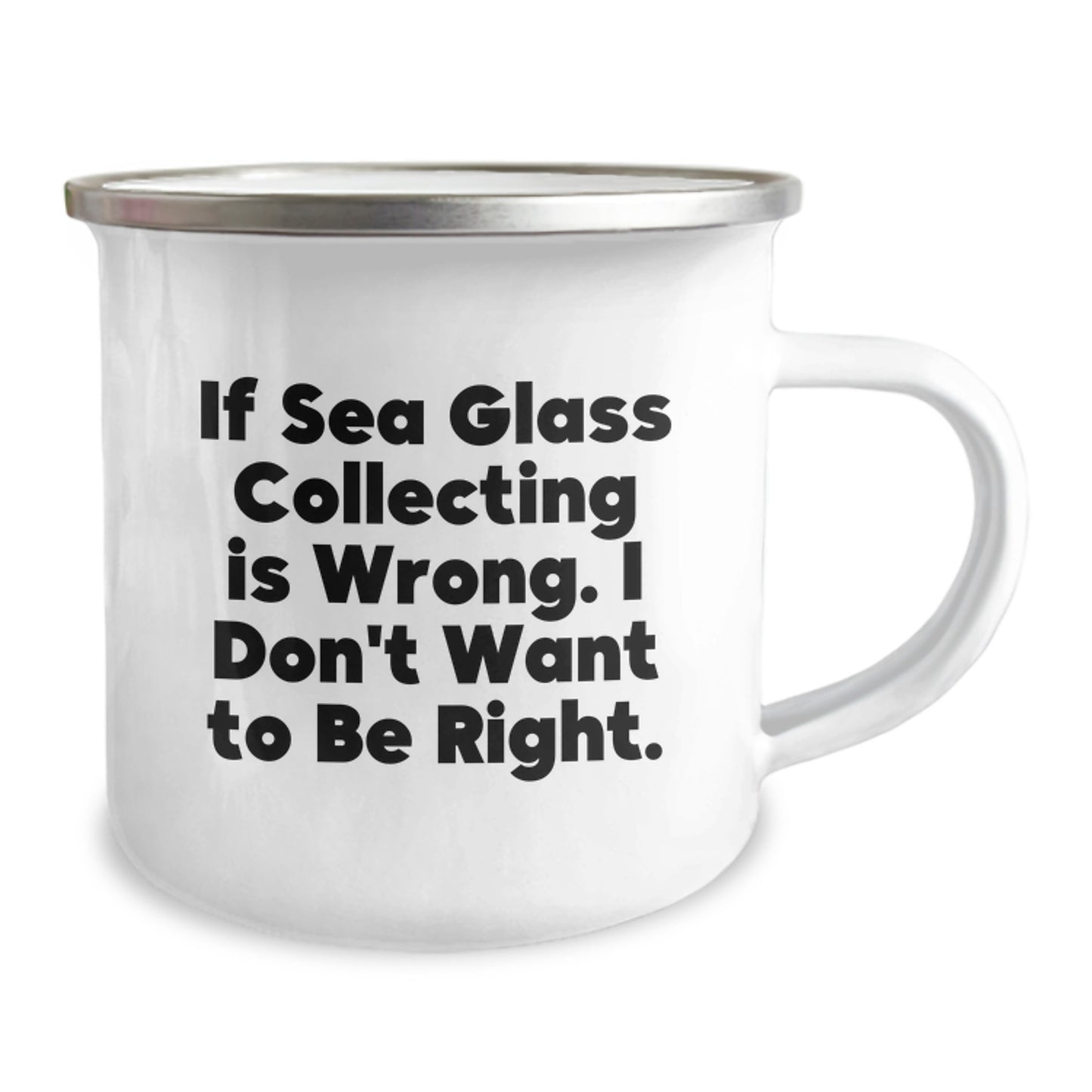 Sea Glass Collecting Gifts from Friends, Funny Camping Mug for Graduation, 'If Sea Glass Collecting Is Wrong...' - 12 oz Stainless Steel Enamel Finish - Image 2