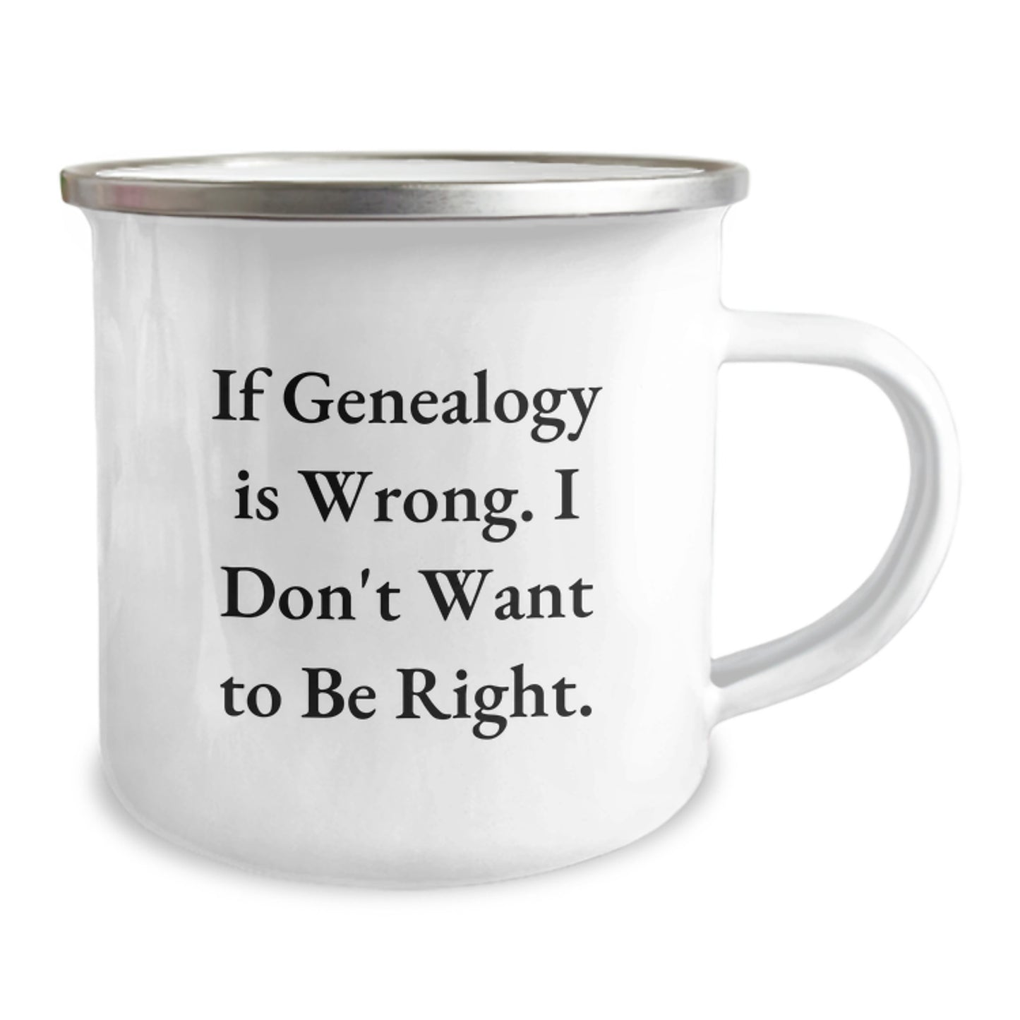 Genealogy Gifts, Funny Quote Mug, Gifts from Family for Genealogy Enthusiasts, Camping Mug for Graduation, If Genealogy Is Wrong, I Don't Want to Be Right - Image 2