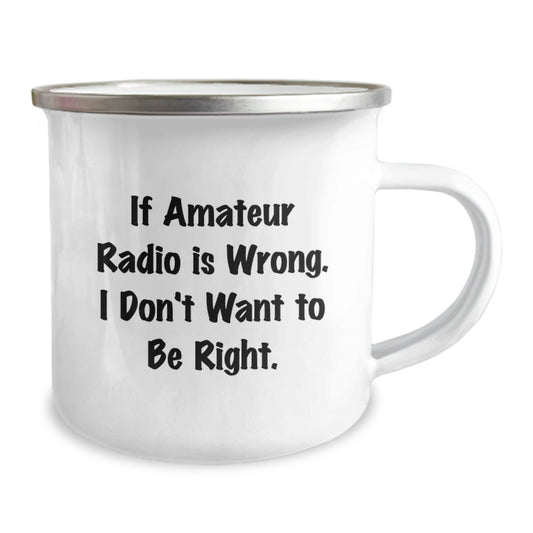 'Funny' Amateur Radio Gifts for Birthday - If Amateur Radio Is Wrong, I Don't Want To Be Right, Camping Mug for Men, Women, Friends, Coworkers, Family - Gifts from Friends, Family, Coworkers - Image 2
