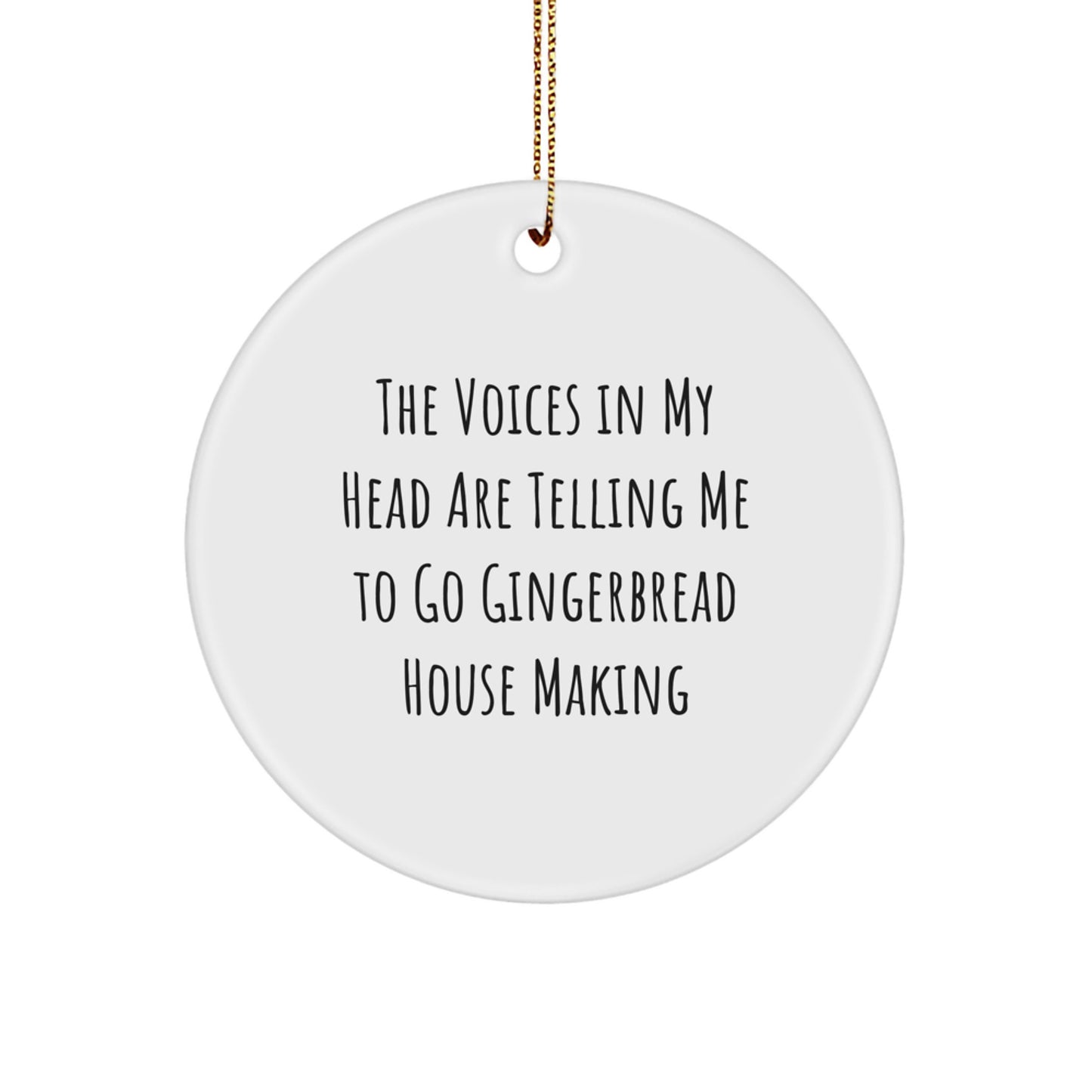 Funny Gingerbread House Making Gifts from Men for Family, 'The Voices In My Head Are Telling Me To Go' Christmas Unique Circle Ornament - Image 1