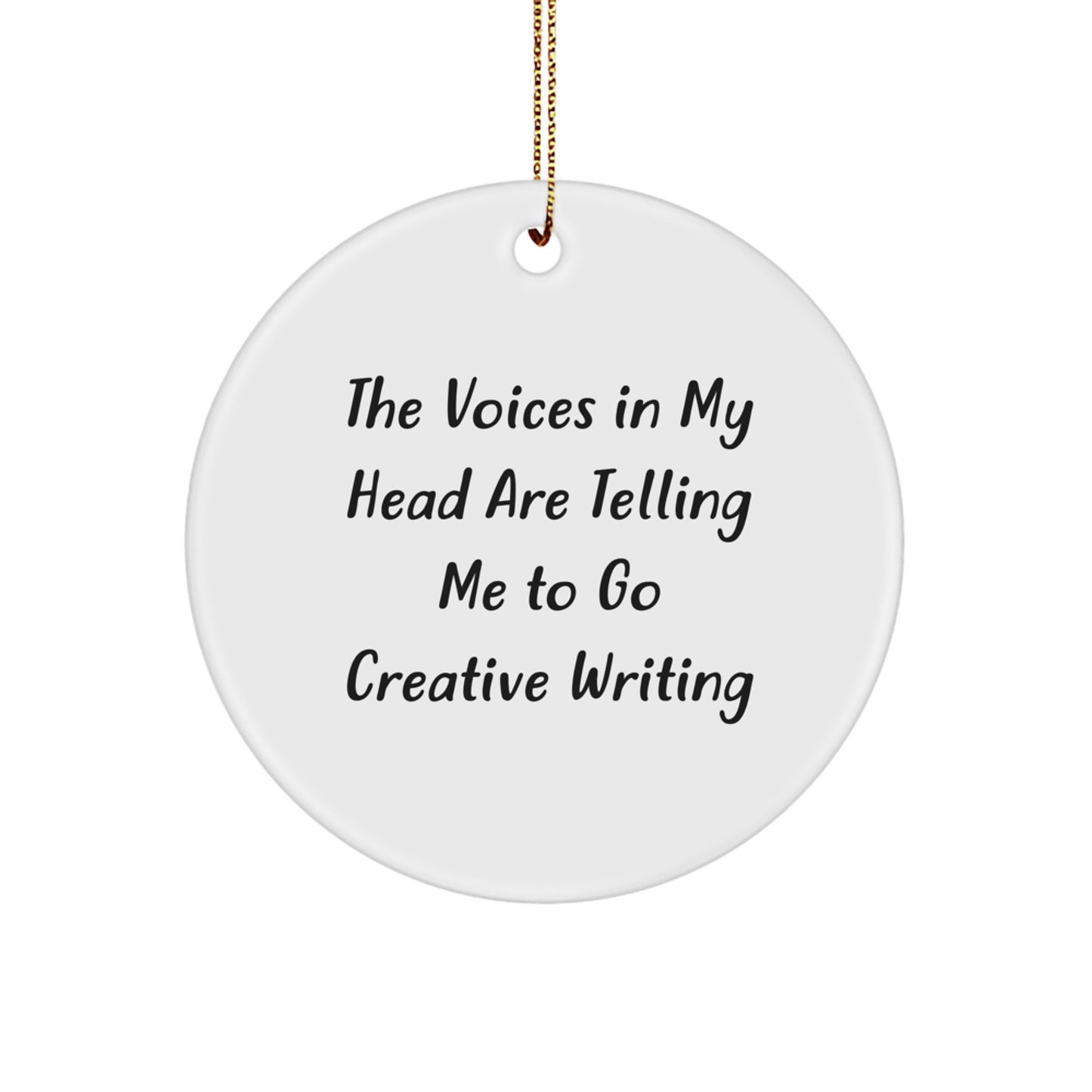Funny Quote Gifts for Creative Writing Lovers, Christmas Unique Gifts with Circle Ornament, 'The Voices In My Head Are Telling Me To Go Creative Writing' Inspirational - Image 1