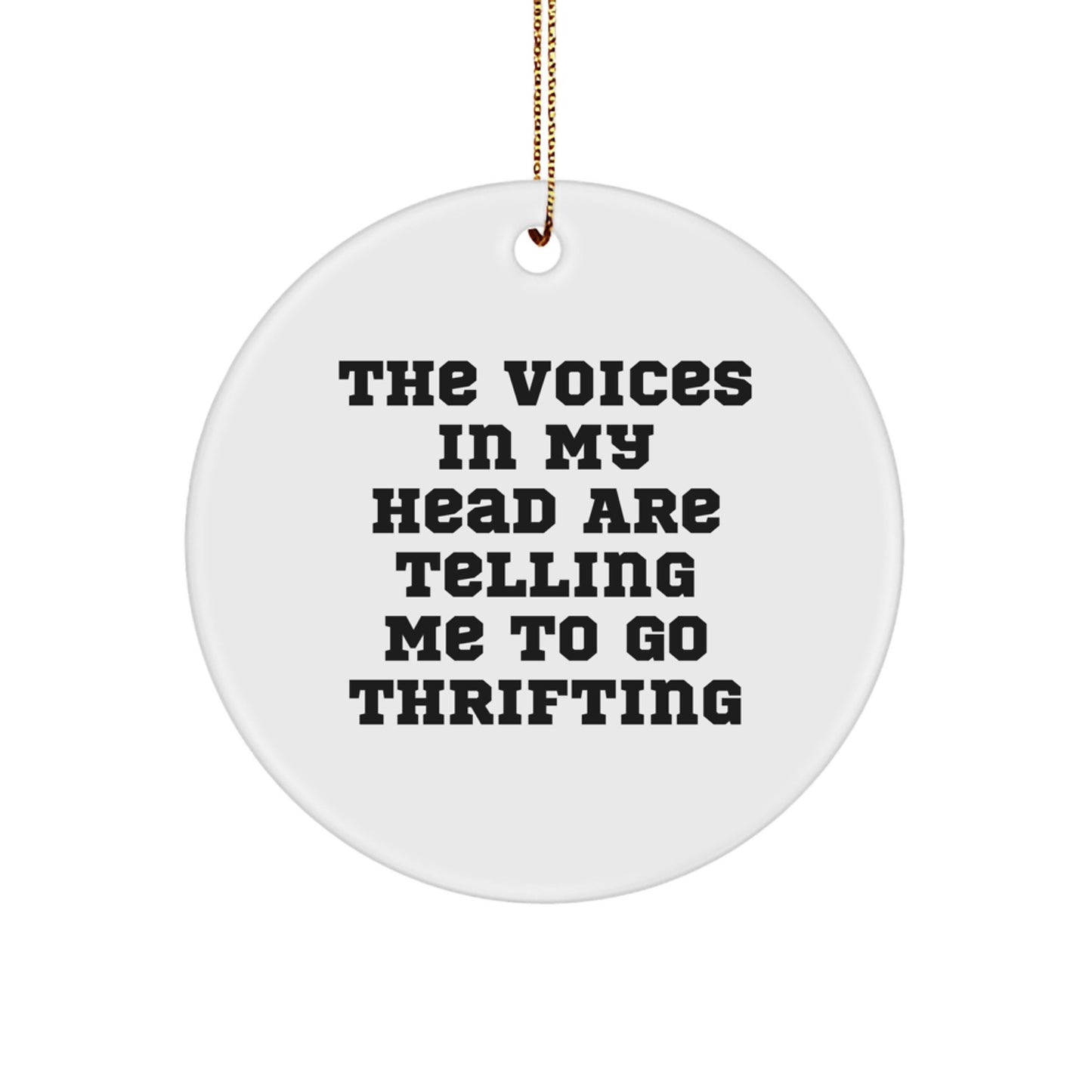 Funny Thrifting Gifts from Friends for Christmas Circle Ornament, The Voices In My Head Are Telling Me To Go Thrifting, Thrifting Lover - Image 1